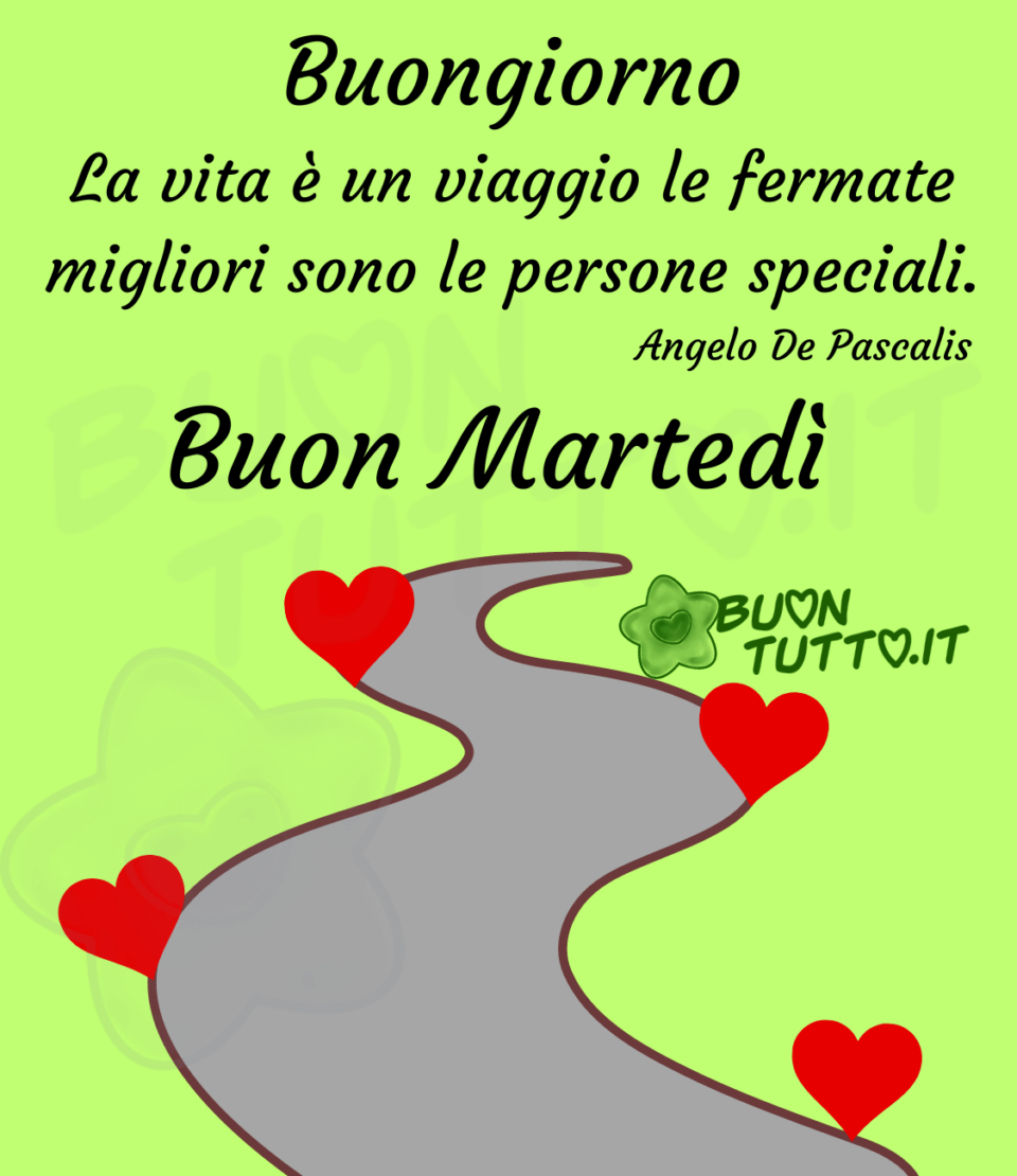 disegno di una strada con curve con diverse fermate con dei cuori rossi con sopra scritta la citazione di Angelo De Pascalis La vita è un viaggio le fermate migliori sono le persone speciali! L'immagine ha uno sfondo verde. Buongiorno! Buon martedì. una raccolta di nuove bellissime immagini da scaricare gratis e condividere con amici parenti gruppi tramite WhatsApp Facebook Twitter Pinterest Telegram Instagram autore buontutto.it 