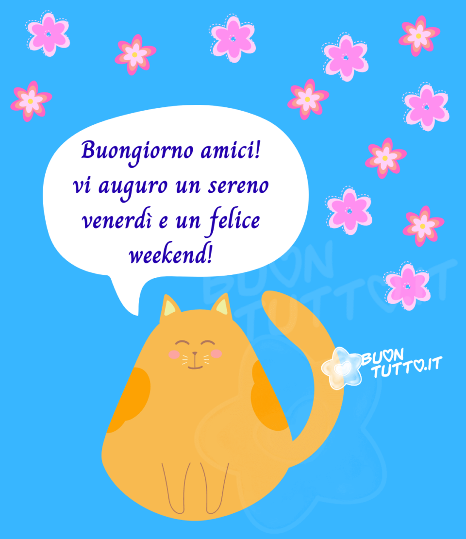 disegno di un simpatico e dolce gattino su uno sfondo azzurro con tanti fiori dalle sfumatura rosa con una nuvoletta con dentro scritto  Buongiorno amici! vi auguro un sereno venerdì e un felice weekend!  da scaricare gratis e condividere con amici parenti gruppi tramite WhatsApp Facebook Twitter Pinterest Telegram Instagram autore buontutto.it