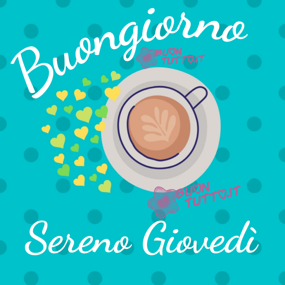 in uno sfondo verde acqua c'è il disegno di un invitante cappuccino con tanti cuoricini gialli e di diverse tonalità del verde con uno sfondo a pois celeste brillante per augurare buongiorno sereno giovedì da scaricare gratis e condividere con amici parenti gruppi tramite WhatsApp Facebook Twitter Pinterest Telegram Instagram creata da buontutto.it