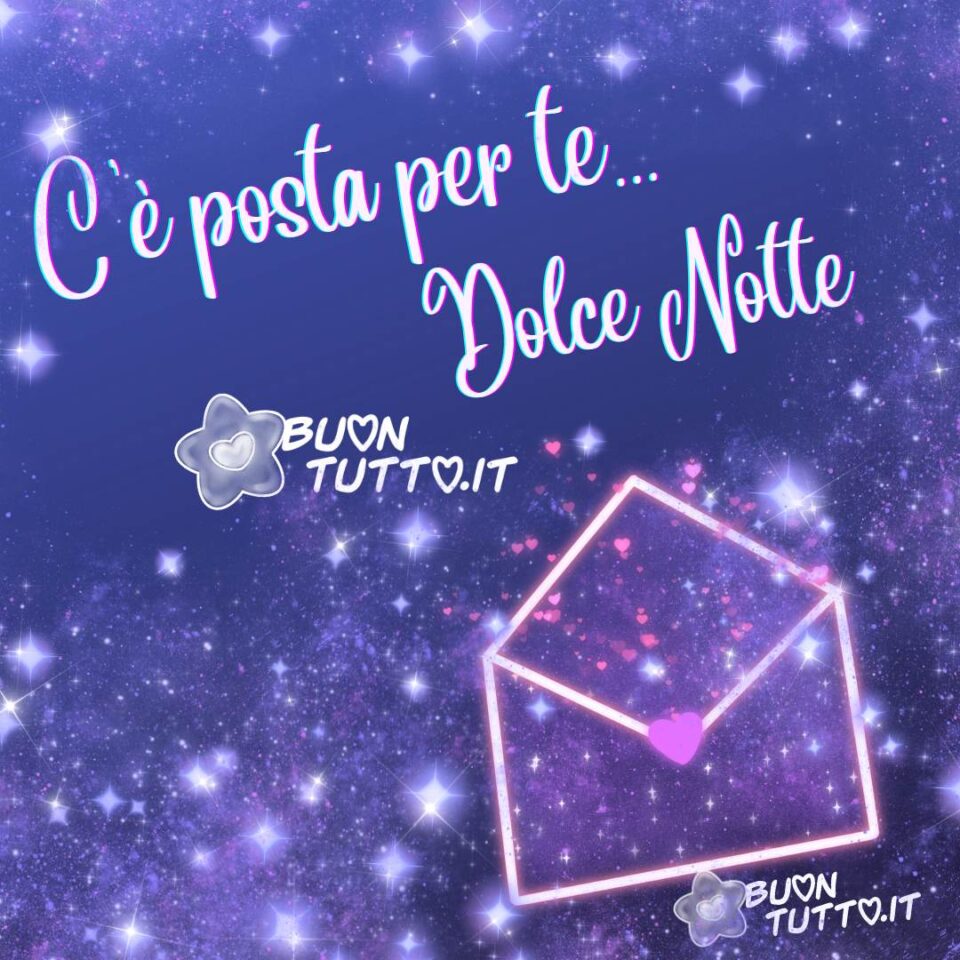 un'immagine di una busta da lettera dai contorni luminosi  in un meraviglioso cielo stellato con al centro un cuore e tanti cuoricini in alto c'è scritto c'è posta per te... dolce notte da scaricare gratis e condividere con amici parenti gruppi tramite WhatsApp Facebook Twitter Pinterest Telegram Instagram create da buontutto.it