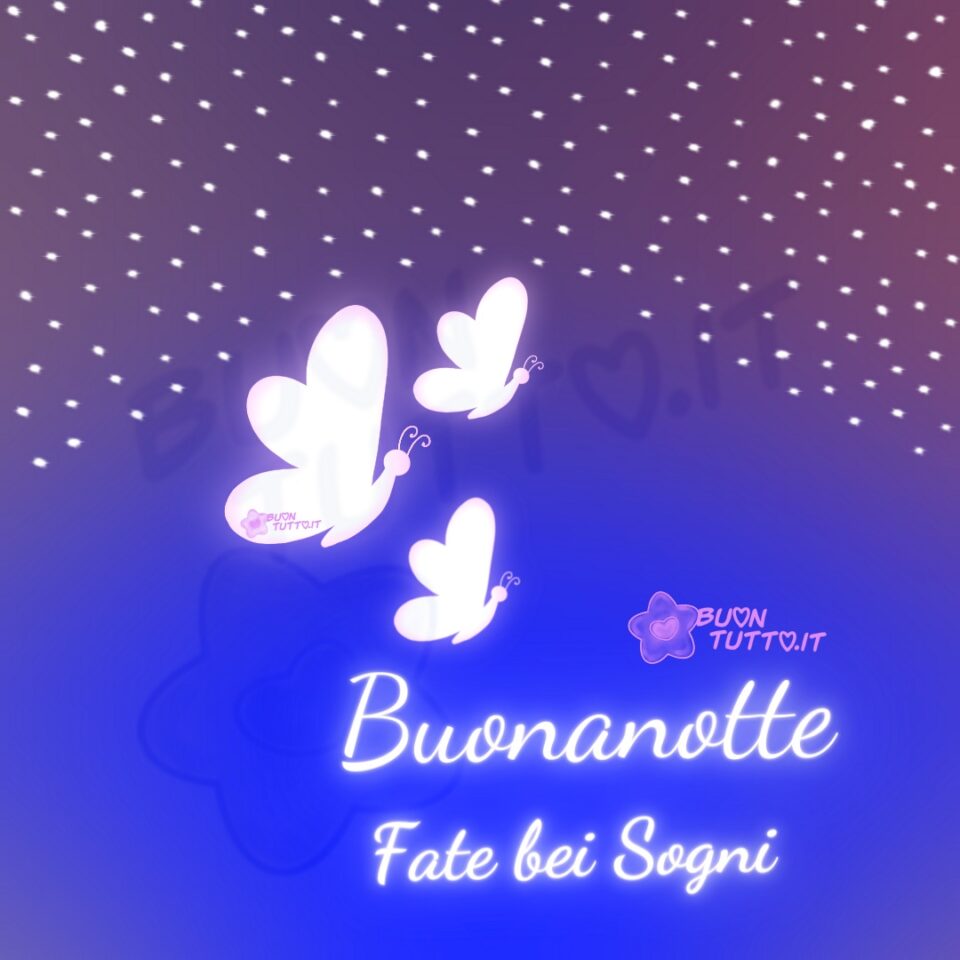 un meraviglioso cielo stellato con tre farfalle luminose che volano verso l'alto per augurare buonanotte fate bei sogni una raccolta di nuove bellissime Immagini di Buonanotte da scaricare gratis e condividere con amici parenti gruppi tramite WhatsApp Facebook Twitter Pinterest Telegram Instagram create da buontutto.it