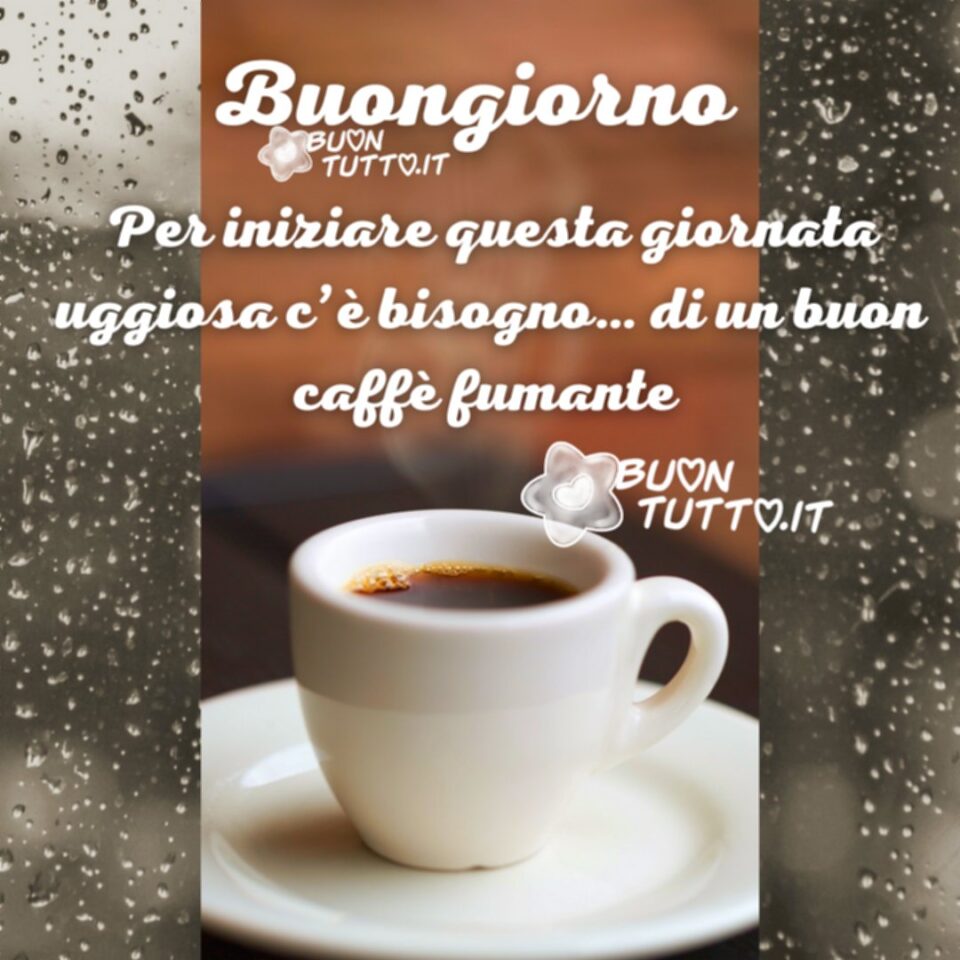 uno sfondo goccioline di pioggia sul vetro con sopra una foto di una tazzina di caffè fumante con scritto buongiorno per iniziare questa giornata uggiosa c'è bisogno di un buon caffè fumante una raccolta di nuove bellissime Immagini di Buongiorno con la pioggia da scaricare gratis e condividere con amici parenti gruppi tramite WhatsApp Facebook Twitter Pinterest Telegram Instagram autore  buontutto.it