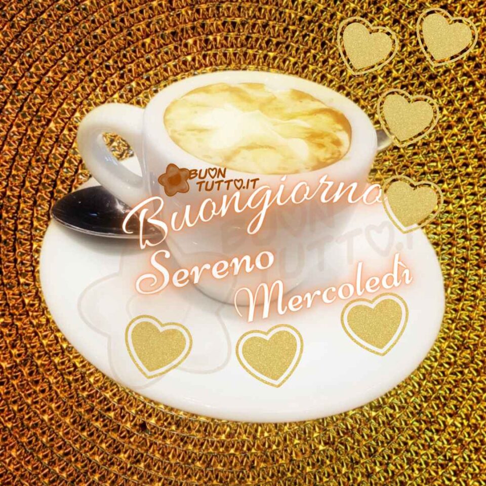 foto di una tazza di un delizioso cappuccino sopra una tovaglietta dorata con tanti cuori dorati in un'atmosfera elegante per augurare buongiorno e sereno mercoledì da scaricare gratis e condividere con amici parenti gruppi tramite WhatsApp Facebook Twitter Pinterest Telegram Instagram autore buontutto.it