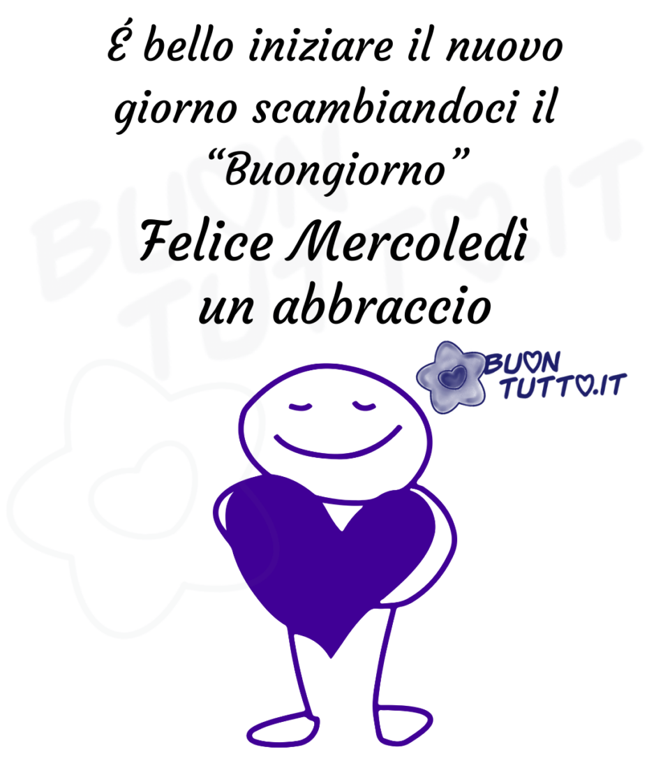 disegno di un omino sorridente che tiene nelle mani un grande cuore blu. L'immagine ha uno sfondo bianco e sopra c'è scritto É bello iniziare il nuovo giorno scambiandoci il “Buongiorno”. Felice Mercoledì! Un abbraccio. Una raccolta di nuove bellissime immagini di buon mercoledì da scaricare gratis e condividere con amici parenti gruppi tramite WhatsApp Facebook Twitter Pinterest Telegram Instagram autore buontutto.it 