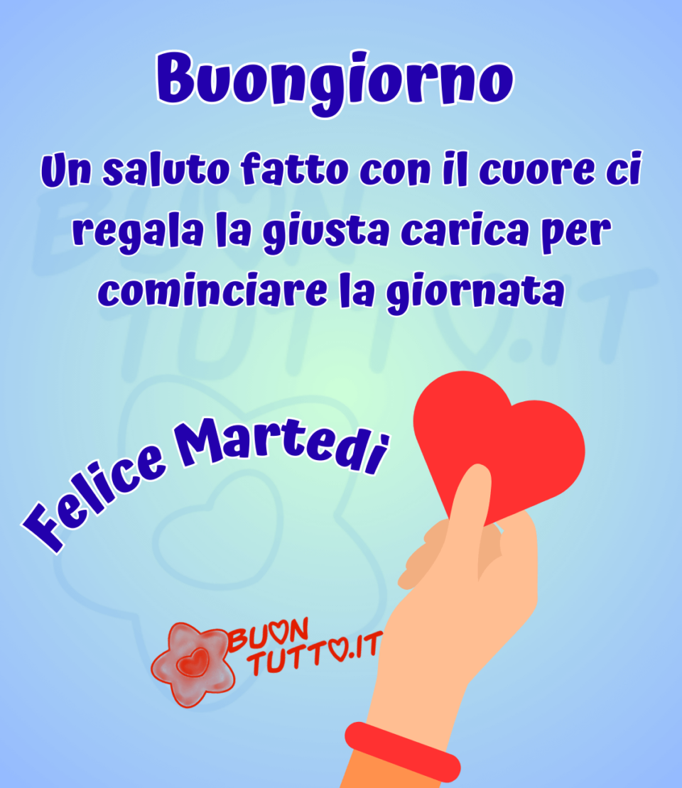 disegno su uno sfondo celeste chiaro sfumato di una mano che dona un bel cuore rosso e sopra l'immagine c'è scritto Buongiorno Un saluto fatto con il cuore ci regala la giusta carica per cominciare la giornata, felice martedì. Immagini di buon martedì da scaricare gratis e condividere con amici parenti gruppi tramite WhatsApp Facebook Twitter Pinterest Telegram Instagram sito buontutto.it