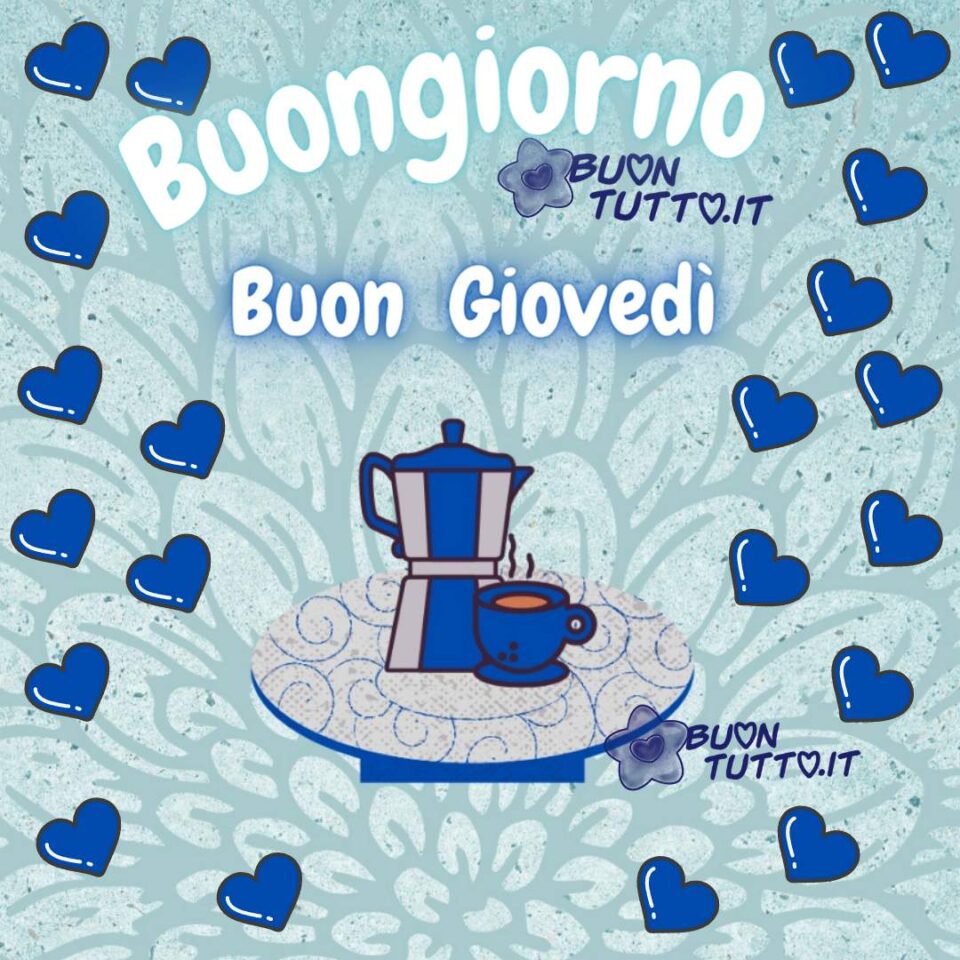 un disegno di una caffettiera e una tazza di caffè su un vassoio di colore blu e grigio con ai lati con fiore come sfondo tanti cuori blu per augurare buongiorno buon giovedì una raccolta di nuove bellissime Immagini di Buon giovedì da scaricare gratis e condividere con amici parenti gruppi tramite WhatsApp Facebook Twitter Pinterest Telegram Instagram creata da buontutto.it