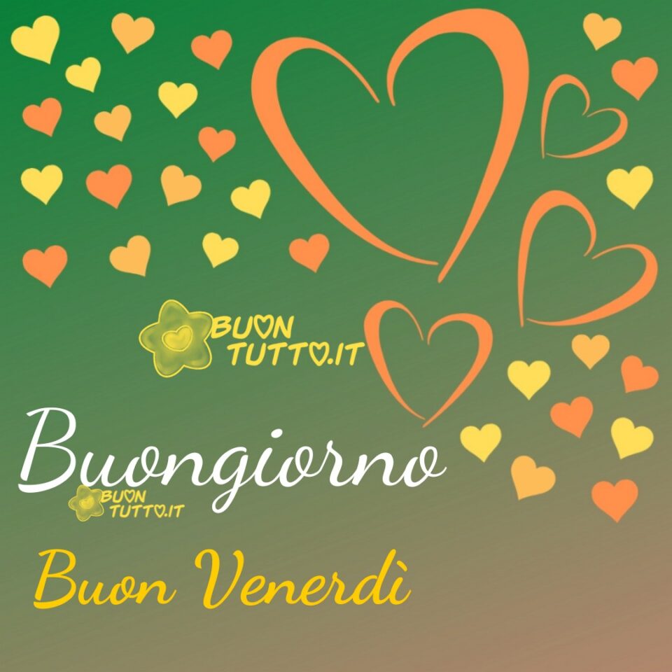 tantissimi-cuori-buongiorno-buon-venerdì-buntutto uno sfondo dalle varie tonalità del verde intenso con tanti piccoli cuoricini e quattro cuori più grandi dalle varie tonalità dell'arancione un'immagine che trasmette vitalità per augurare il buongiorno da scaricare gratis e condividere con amici parenti gruppi tramite WhatsApp Facebook Twitter Pinterest Telegram Instagram autore buontutto.it