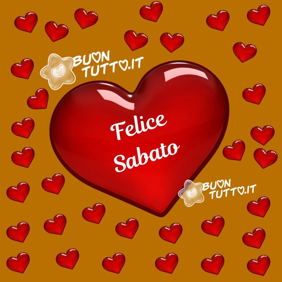 tantissimi cuoricini rossi con al centro un grande cuore rosso tridimensionali con dentro scritto felice sabato da scaricare gratis e condividere con amici parenti gruppi tramite WhatsApp Facebook Twitter Pinterest Telegram Instagram sito buontutto.it