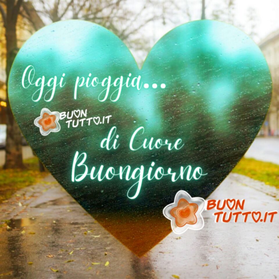 un'immagine di una strada bagnata dalla pioggia con un grande cuore ricoperto di gocce di pioggia con dentro scritto oggi pioggia di cuore Buongiorno una raccolta di nuove bellissime Immagini di Buongiorno con la pioggia da scaricare gratis e condividere con amici parenti gruppi tramite WhatsApp Facebook Twitter Pinterest Telegram Instagram autore  buontutto.it