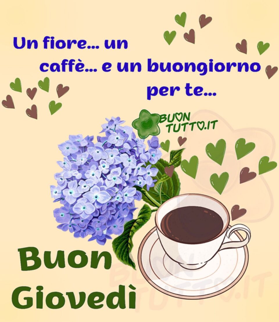 un meraviglioso disegno con una tazzina di caffè con un fiore di ortensia con tanti cuoricini verdi e marroni con sopra scritto Un fiore… un caffè… e un buongiorno per te… buon giovedì. Immagini di buon giovedì da scaricare gratis e condividere con amici parenti gruppi tramite WhatsApp Facebook Twitter Pinterest Telegram Instagram creata da buontutto.it