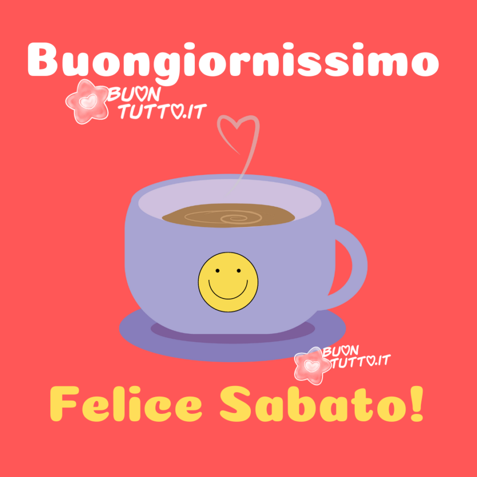 un disegno di una tazzina di caffè fumante con cuore e emoji sorridente per augurare un buongiornisssimo e un felice sabato da scaricare gratis e condividere con amici parenti gruppi tramite WhatsApp Facebook Twitter Pinterest Telegram Instagram sito buontutto.it