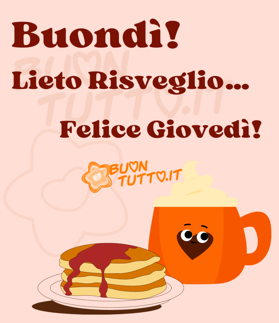 disegno su uno sfondo dalle sfumature rosa confetto di una golosa colazione con una tazza di  latte con panna di colore arancione con al centro un cuore con faccina sorridente di colore marrone e un piattino con tre invitanti pancake impilati e decorati con sciroppo d'amarena. Sopra l'immagine c'è scritto Buondì. Lieto risveglio... Felice giovedì. Immagini sempre nuove e bellissime di buon giovedì da scaricare gratis e condividere con amici parenti gruppi tramite WhatsApp Facebook Twitter Pinterest Telegram Instagram creata da buontutto.it