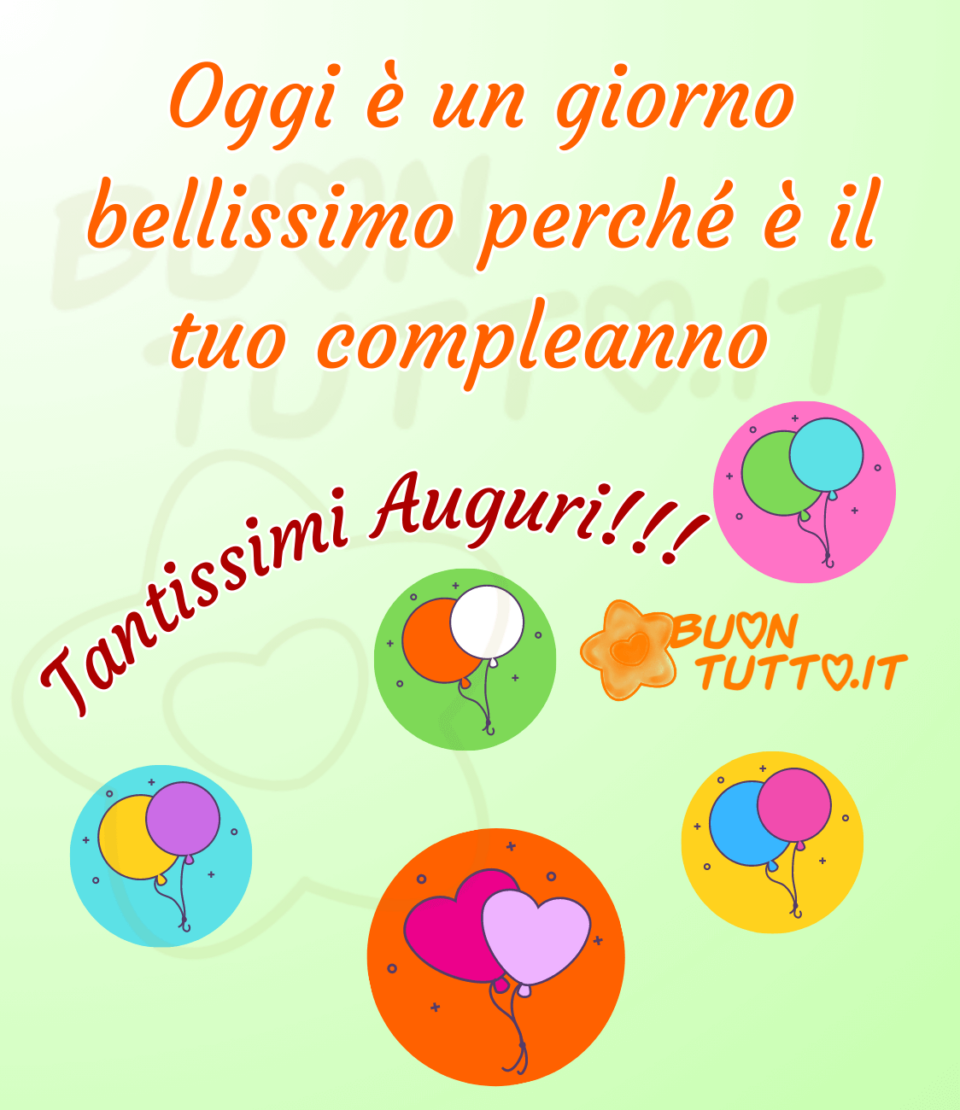 Disegno su uno sfondo dalle sfumature verdi di 4 cerchi di diversi colori con all'interno disegnati delle bollicine, stelline e dei palloncini di diversi colori e poi uno più grande di colore arancione con le stelline, bollicine e due palloncini a forma di cuore. Sopra l'immagine c'è scritto Oggi è un giorno bellissimo perché è il tuo compleanno! Tantissimi Auguri!!! L'immagine trasmette allegria e gioia. Una raccolta di nuove bellissime Immagini di Buon Compleanno da scaricare gratis e condividere con amici parenti gruppi tramite WhatsApp Facebook Twitter Pinterest Telegram Instagram autore buontutto.it