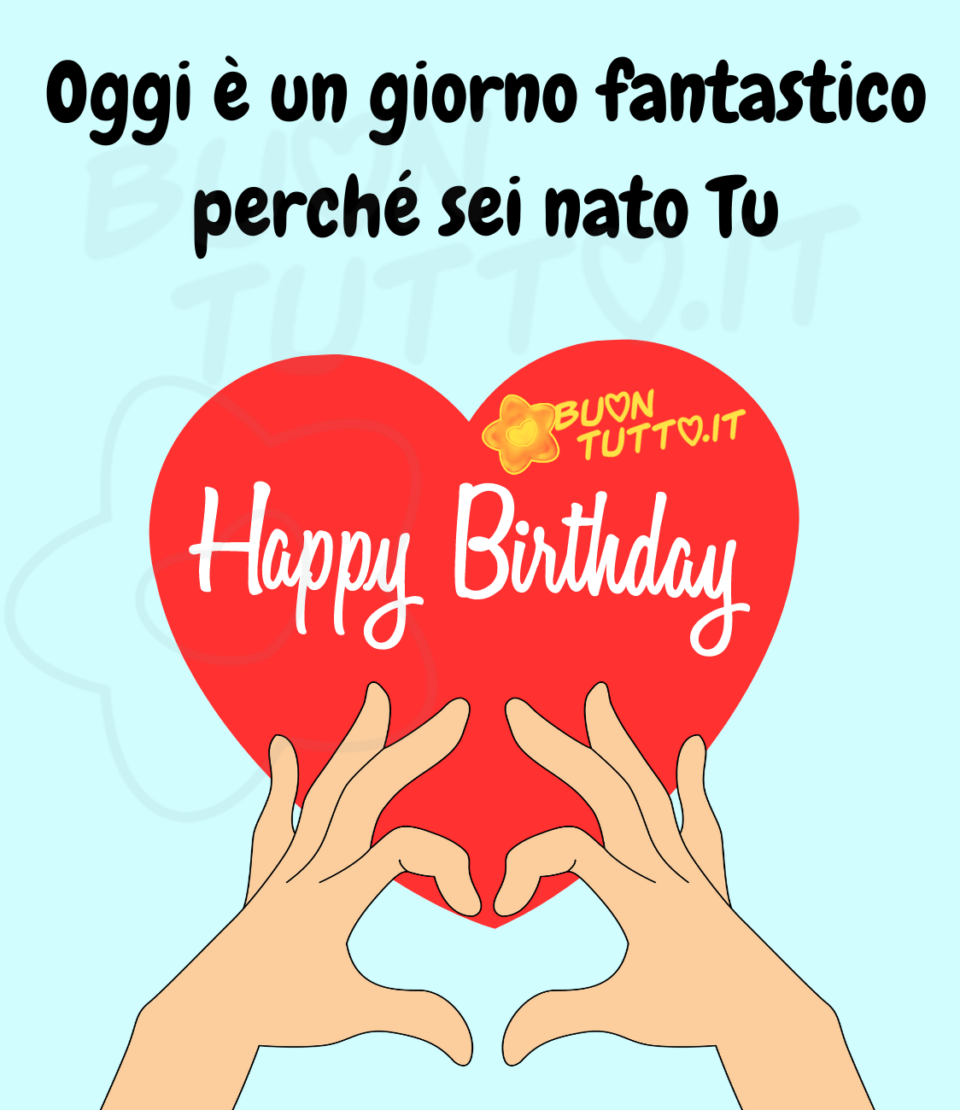 Disegno su uno sfondo dalle sfumature celesti di un grande cuore rosso con dentro scritto Happy Birthday e due mani che formano con il pollice e l'indice un cuore. In alto sull'immagine c'è scritto Oggi è un giorno fantastico perché sei nato Tu da scaricare gratis e condividere con amici parenti gruppi tramite WhatsApp Facebook Twitter Pinterest Telegram Instagram autore buontutto.it 