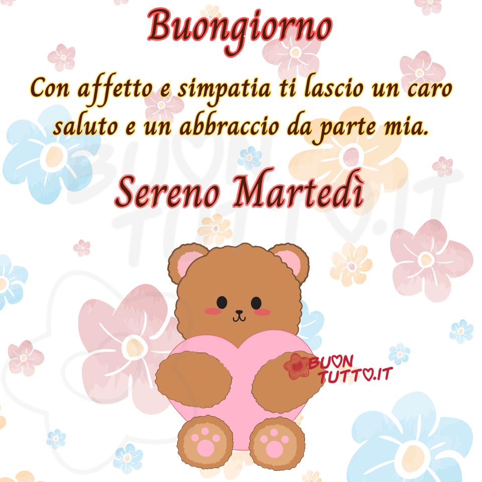 immagini-buongiorno-sereno-martedi-frase-positiva-affettuosa-orsetto-cuore-abbraccio-bellissima-scaricare-gratis-nuova-buontutto Su un meraviglioso pattern a sfondo floreale dai colori pastello c'è disegnato un dolcissimo orso dall'espressione tenera, dolcissima e con delle guanciotte rosa, che sta stringendo affettuosamente un cuore di colore rosa. Nella parte alta dell'immagine c'è scritto in un carattere corsivo elegante di colore marroncino e contorno rosso Buongiorno, di colore marroncino e contorno giallo Con affetto e simpatia ti lascio un caloroso saluto e un abbraccio da parte mia; di colore marroncino e contorno rosa
Sereno Martedì. Un'immagine con frase positiva bellissima che trasmette affetto, positività, incoraggiamento e voglia di stare insieme da scaricare gratis e condividere con amici parenti gruppi tramite WhatsApp, Facebook, X Twitter, Pinterest, Telegram, LinkedIn, Instagram e le tue piattaforme social preferite autore buontutto.it