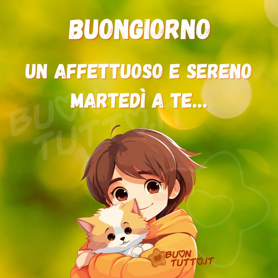 immagini-di-buon-sereno-martedi-buongiorno-bellissima-frase-positiva-affettuosa-ragazza-gattino-scaricare-gratis-buontutto Una bellissima immagine con un' illustratrazione di una dolcissima ragazza, che sta abbracciando affettuosamente il suo tenero amico a quattro zampe. Lo sfondo è composto da uno scatto sulla natura con un effetto bokeh. Un'immagine che esprime amicizia e affetto da "regalare"a tutti gli amici e in particolare a chi ama la natura e gli animali per augurargli un sereno martedì.
Un affettuoso e sereno martedì a te…