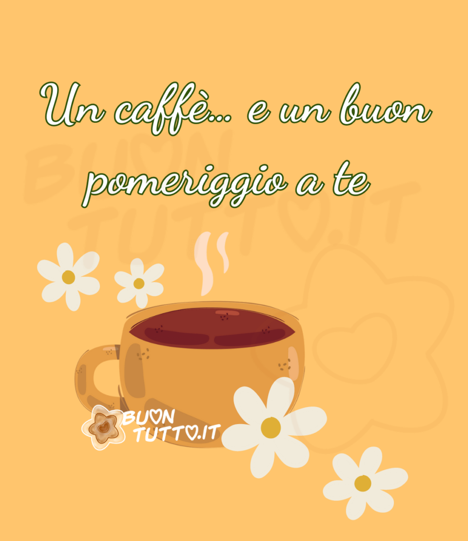 immagini-buon-pomeriggio-tazzina-caffè-margherite-buontutto Immagini di Buon Pomeriggio. Disegno su uno sfondo sfumato di arancione di una tazzina fumante di caffè colore mango, nella parte superiore della tazzina ci sono disegnate due margherite di diverse dimensioni e nella parte inferiore c'è disegnata una grande margherita poggiata alla tazzina e un'altra più piccola poggiata vicino ad essa, tutte sono di colore bianco con il centro giallo. In alto di colore bianco con contorni verdi c'è scritto con carattere in corsivo Un caffè… e un buon pomeriggio a te. Una raccolta di nuove bellissime Immagini di Buon Pomeriggio da scaricare gratis e condividere con amici parenti gruppi tramite WhatsApp Facebook Twitter Pinterest Telegram Instagram autore buontutto.it