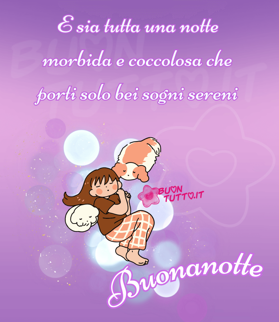 immagini-buonanotte-e-sia-tutta-una-notte-morbida-coccolosa-che-porti-solo-bei-sogni-sereni-buontutto disegno, su uno sfondo dalle sfumature lilla con dei meravigliosi effetti di luce che creano un'atmosfera sognante di una bambina che dorme serenamente insieme ai suoi due cagnolini, uno di colore bianco e marroncino alla sua sinistra l'altro di colore bianco alla sua destra. Nella parte alta dell'immagine c'è scritto di colore bianco con contorno sfumato di un rosa luminoso, E sia tutta una notte morbida e coccolosa che porti solo bei sogni sereni. Nella parte bassa dell'immagine c'è scritto dello stesso colore ma con forma semicircolare Buonanotte. Un'immagine che trasmette serenità e pace. Una raccolta di nuove bellissime immagini di buonanotte da scaricare gratis e condividere con amici parenti gruppi tramite WhatsApp Facebook Twitter Pinterest Telegram Instagram creata da buontutto.it