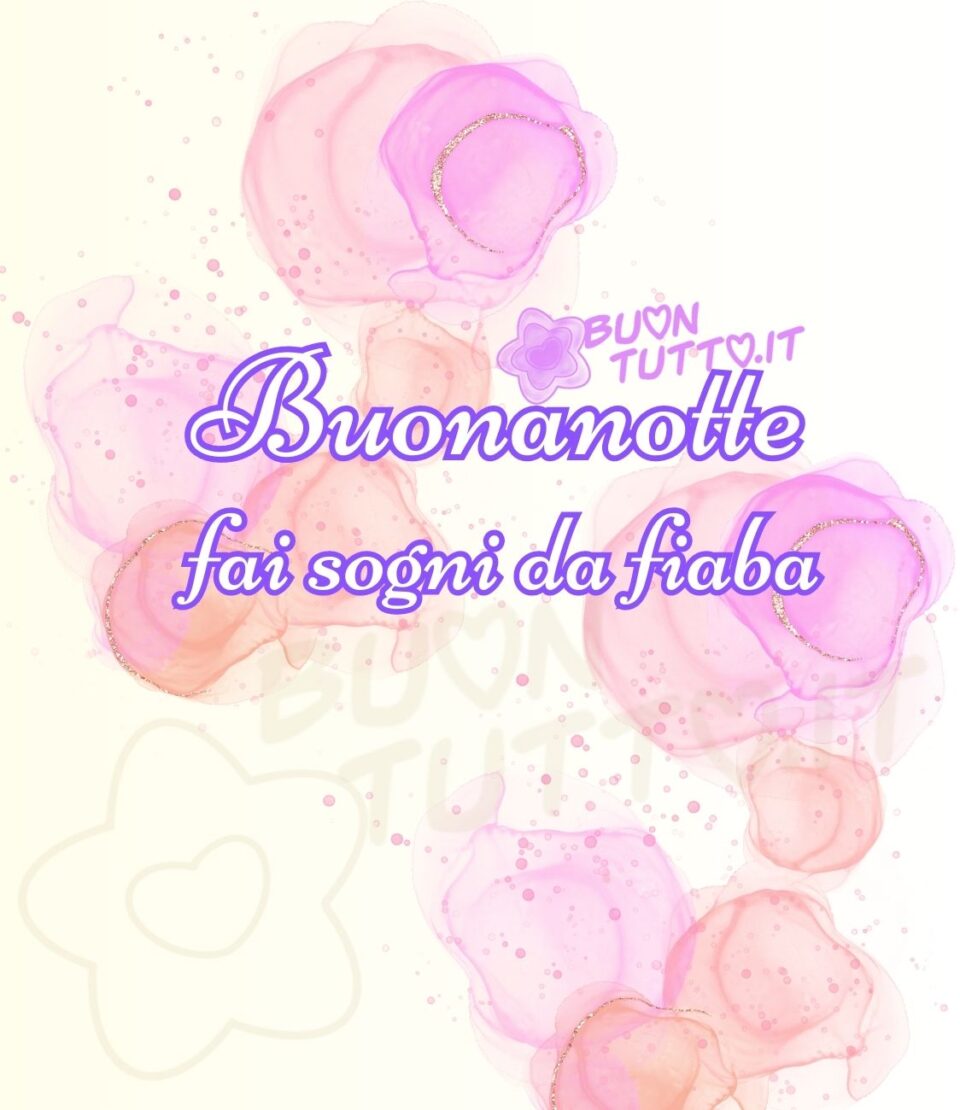 disegno su uno sfondo bianco di varie macchie create con l'acquerello dai colori rosa, lilla, arancione, viola con dei tocchi di dorato che trasmettano delicatezza e la sensazione di volare verso l'alto in un'atmosfera da favola. Nel centro dell'immagine c'è scritto Buonanotte fai sogni da fiaba di colore bianco con contorno blu cielo. Una raccolta di nuove bellissime immagini di buonanotte da scaricare gratis e condividere con amici parenti gruppi tramite WhatsApp Facebook Twitter Pinterest Telegram Instagram creata da buontutto.it