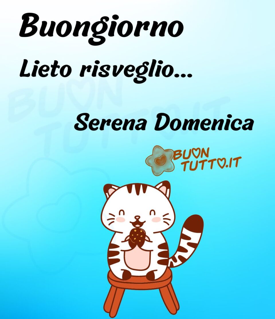 disegno su uno sfondo dalle sfumature turchesi di un dolce e 
 un simpatico gattino seduto su uno sgabello, il suo pelo è di colore bianco con striature marroni, gli occhietti e il musino sorridente, nelle zampine anteriori tiene un biscotto al cioccolato con granella. In alto sull'immagine c'è scritto Buongiorno! Lieto risveglio... serena domenica! da scaricare gratis e condividere con amici parenti gruppi tramite WhatsApp Facebook Twitter Pinterest Telegram Instagram autore buontutto.it