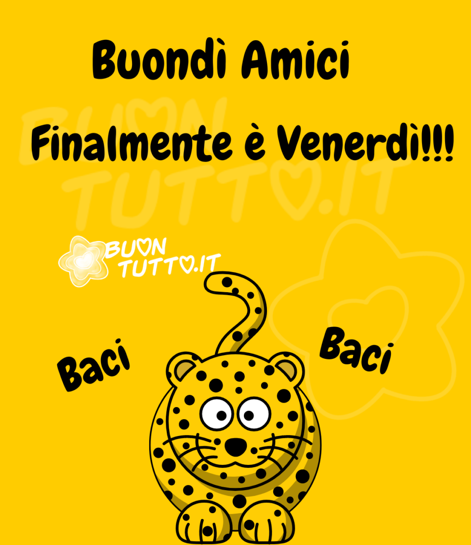 su uno sfondo giallo lucido c'è disegnato un cucciolo di leopardo sorridente dal colore giallo con macchie nere a forma di palline, con la coda alzata in movimento festoso, ai lati del cucciolo in posizione obliqua c'è scritto Baci. Nella parte alta dell'immagine c'è scritto Buondì amici Finalmente è venerdì!!! Un'immagine che trasmette allegria e affettuosità. Da scaricare gratis e condividere con amici parenti gruppi tramite WhatsApp Facebook Twitter Pinterest Telegram Instagram autore buontutto.it