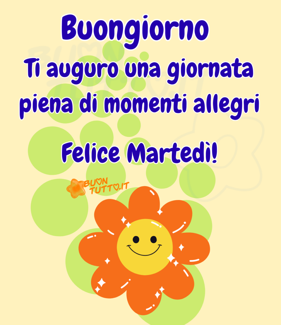 immagini-buongiorno-auguro-una-giornata-piena-di-momenti-allegri-felice-martedì-simpatico-fiore-con-faccina-sorridente-buontutto Disegno su uno sfondo giallo canarino di una Margherita di colore arancione brillante con una faccina felice, sopra i petali ci sono disegnate delle piccole stelle a punta di colore bianco che creano lucentezza al fiore, sotto il fiore fino alla parte alta dell'immagine c'è disegnata una scia di palline di diverse grandezze di colore verde chiaro. Nella parte alta dell'immagine c'è scritto Buongiorno Ti auguro una giornata piena di momenti allegri felice martedì! di colore blu e contorno bianco. Una stupenda immagine colorata e gioiosa da scaricare gratis e condividere con amici parenti gruppi tramite WhatsApp Facebook Twitter Pinterest Telegram Instagram creata da buontutto.it