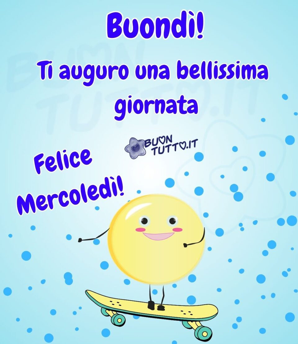 immagini-buongiorno-ti-auguro-una-bellissima-giornata-felice-mercoledì-buondì-buontutto Disegno su uno sfondo celeste con sfumature bianche di un felice e sorridente emoji con braccine e gambine che sta andando sullo skateboard di colore giallo e verde, alle sue spalle tante palline azzurre di diverse dimensioni che creano il senso del movimento. Nella parte alta dell'immagine c'è scritto buondì con un punto esclamativo Ti auguro una bellissima giornata di colore blu-mare e contorno bianco, nella parte sinistra dell'immagine c'è scritto felice mercoledì con un punto esclamativo dello stesso colore. Un'immagine allegra e positiva. Una raccolta di nuove bellissime immagini di buon mercoledì da scaricare gratis e condividere con amici parenti gruppi tramite WhatsApp Facebook Twitter Pinterest Telegram Instagram autore buontutto.it