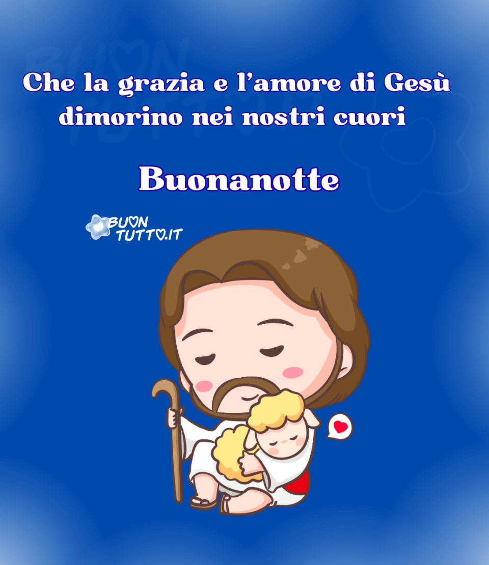 immagini-buonanotte-religiosa-che-la-grazia-amore-di-Gesù-dimorino-nei-nostri-cuori-buontutto Disegno su uno sfondo di colore blu brillante incorniciata da delicate sfumature bianche di un dolcissimo Gesù pastore seduto, con un bastone nella mano destra e sulle gambe con il braccio sinistro sta tenendo una dolcissima pecorella addormentata in stile chibi. Nella parte alta dell'immagine c'è scritto Che la grazia e l’amore di Gesù dimorino nei nostri cuori Buonanotte di colore bianco. Una dolce immagine che esprime affetto e tenerezza. Una raccolta di nuove bellissime Immagini di Buonanotte religiosa da scaricare gratis e condividere con amici parenti gruppi tramite WhatsApp Facebook Twitter Pinterest Telegram Instagram autore buontutto.it