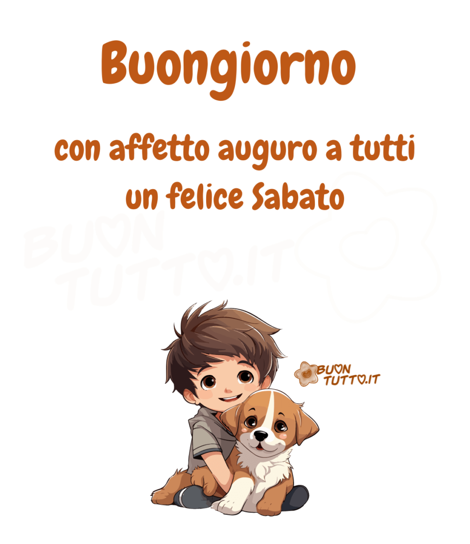 Disegno su uno sfondo bianco di un dolcissimo bambino dai capelli castani, vestito con una maglietta a maniche corte grigio chiaro e dei pantaloncini grigio scuro, è seduto per terra con in braccio il suo tenero e simpatico cagnolino dal pelo beige e bianco. Nella parte alta dell'immagine c'è scritto Buongiorno Con affetto auguro a tutti un felice Sabato di colore marroncino. Un'immagine che trasmette affetto e amicizia. Una raccolta di nuove bellissime Immagini di Buon Sabato da scaricare gratis e condividere con amici parenti gruppi tramite WhatsApp Facebook Twitter Pinterest Telegram Instagram autore buontutto.it