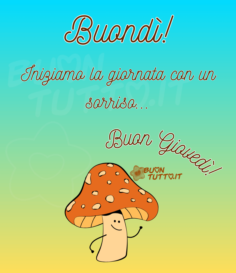 Disegno su uno sfondo dalle sfumature di colore giallo, verde e turchese di un allegro e simpatico funghetto con delle braccine di colore arancione-marrone e cremino. Nella parte alta dell'immagine c'è scritto buondì con un punto esclamativo di colore marrone e contorno bianco, iniziamo la giornata con tre punti esclamativi e infine buon giovedì con punto esclamativo nella parte centrale a destra dell'immagine. Una bellissima immagine che trasmette positività e ottimismo. Una raccolta di nuove bellissime Immagini di Buon giovedì da scaricare gratis e condividere con amici parenti gruppi tramite WhatsApp Facebook Twitter Pinterest Telegram Instagram creata da buontutto.it