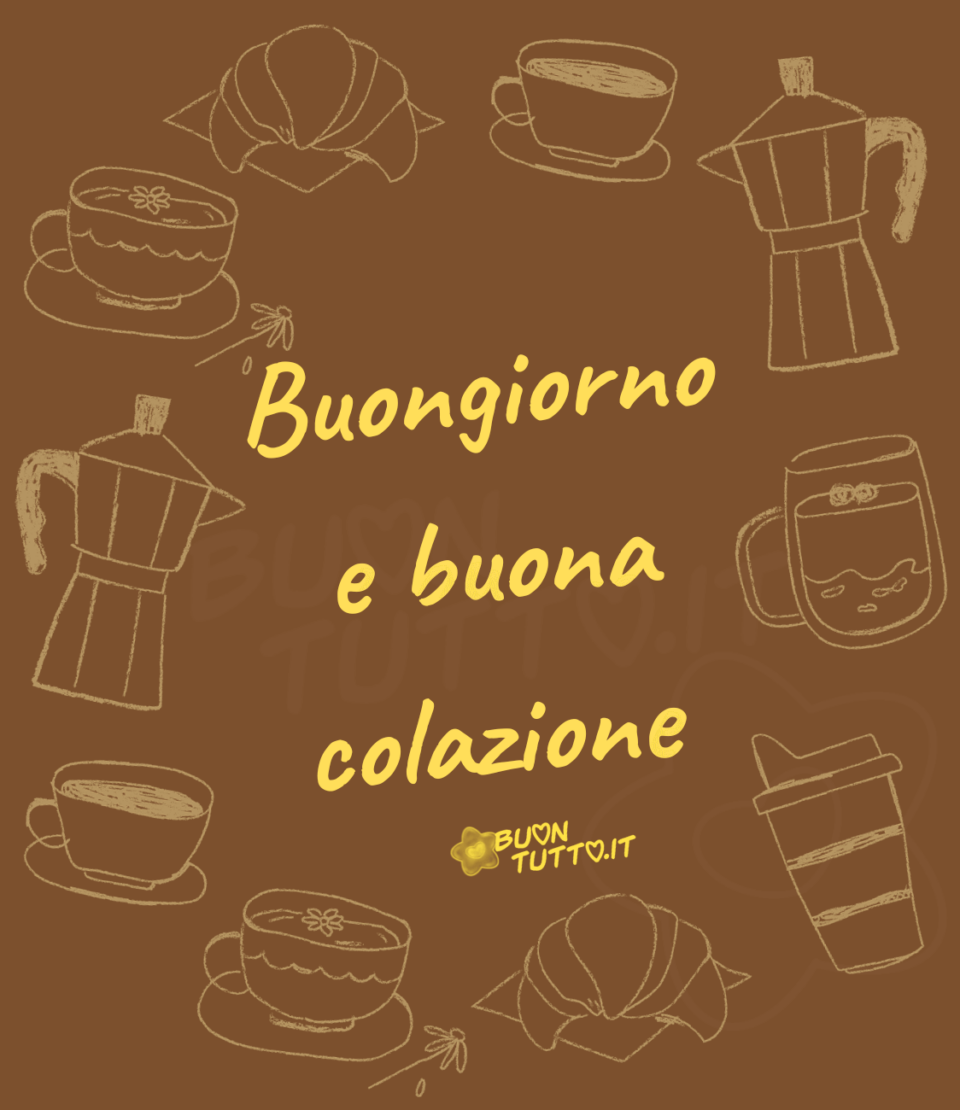 Cornice creata con una matita di colore cremino in cui ci sono disegnati due tazzine di caffè, due moka, due cornetti, due tazze da the e un caffè d'aporto e un bicchiere di latte macchiato sopra a uno sfondo marrone-caffè. Nel centro dell'immagine c'è scritto buongiorno e buona colazione di colore giallo. Un'immagine che trasmette dinamismo e buonumore da scaricare gratis e condividere con amici parenti gruppi tramite WhatsApp Facebook Twitter Pinterest Telegram Instagram autore buontutto.it