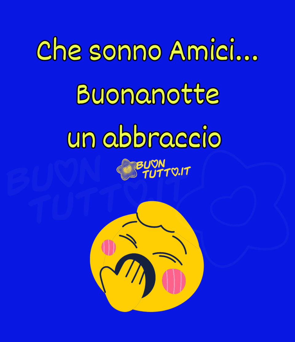 Disegno su un sfondo blu brillante di un tenero emoji con i capelli con il ciuffo e delle guancette rosa, che sta sbadigliando con la manina davanti alla bocca. Nella parte alta dell'immagine c'è scritto che sonno amici con tre punti esclamativi, buonanotte un abbraccio di colore giallo chiaro e contorno nero. Un'immagine che trasmette amicizia e affetto da scaricare gratis e condividere con amici parenti gruppi tramite WhatsApp Facebook Twitter Pinterest Telegram Instagram creata da buontutto.it