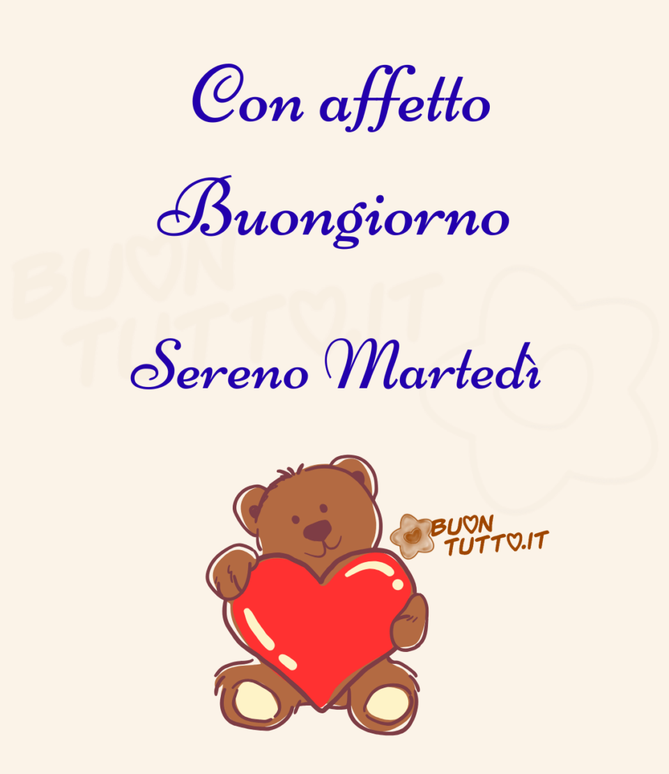 immagini-buongiorno-sereno-martedì-orsetto-cuore-rosso-buontutto Disegno su uno sfondo di colore panna di un meraviglioso orsetto che sta abbracciando teneramente un cuore rosso. Nella parte alta dell'immagine c'è scritto in un corsivo elegante di colore bluette, con affetto buongiorno sereno martedì. Una bellissima immagine che trasmette dolcezza e affetto da scaricare gratis e condividere con amici parenti gruppi tramite WhatsApp Facebook X Twitter Pinterest Telegram Instagram creata da buontutto.it