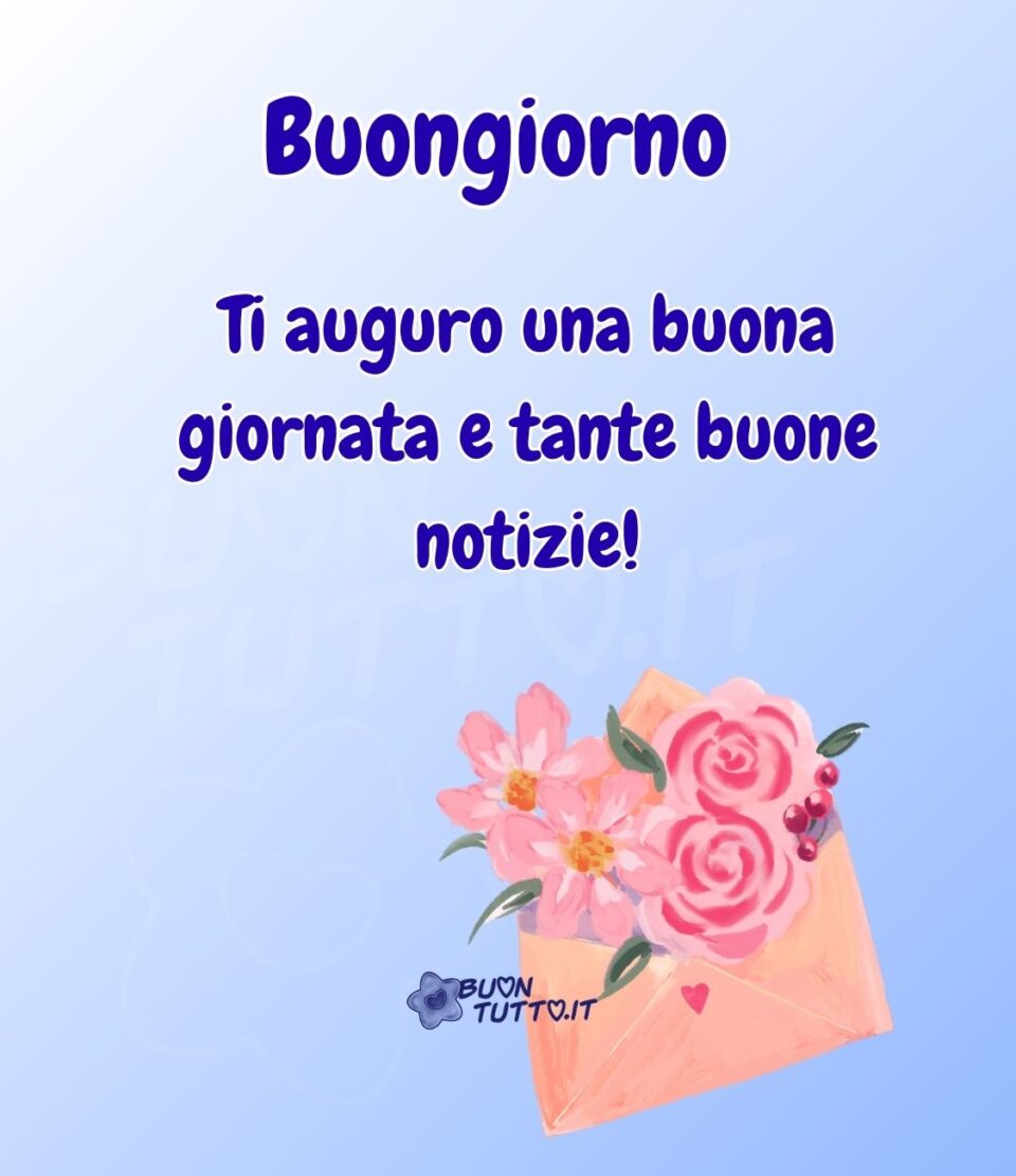 Disegno su uno sfondo celeste con sfumatura bianca, di una busta da lettera di colore rosa pesca con al centro un piccolo cuoricino fucsia, da dove sbuca un bellissimo bouquet di fiori. Nella parte alta dell'immagine c'è scritto buongiorno ti auguro una buona giornata e tante buone notizie con un punto esclamativo, di colore blu e contorno bianco. Una raccolta di nuove bellissime Immagini di Buongiorno da scaricare gratis e condividere con amici parenti gruppi tramite WhatsApp Facebook Twitter Pinterest Telegram Instagram autore buontutto.it