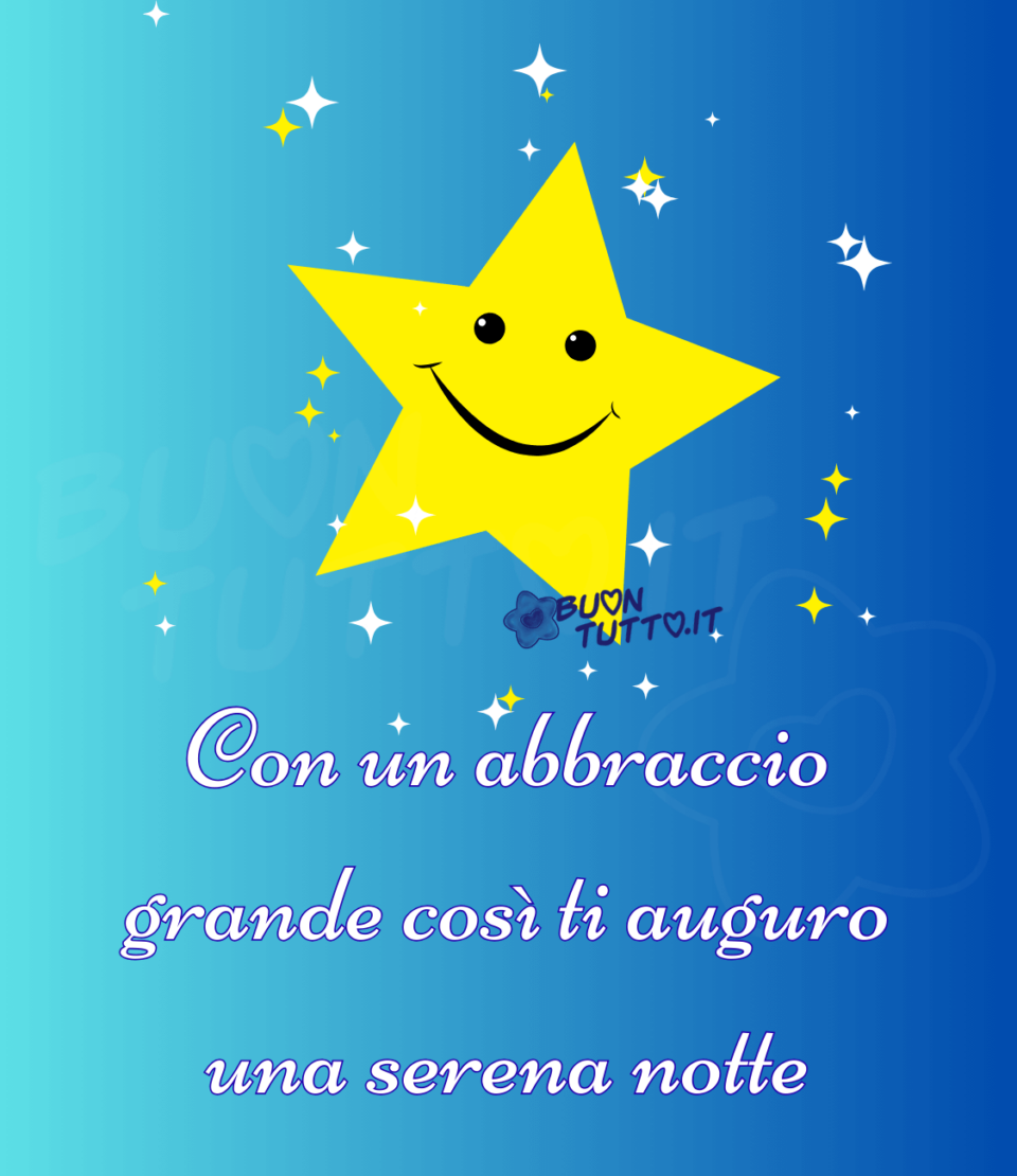 immagini-buonanotte-con-un-abbraccio-grande-così-ti-auguro-una-serena-notte-simpatica-stella-con-faccina-sorridente-buontutto