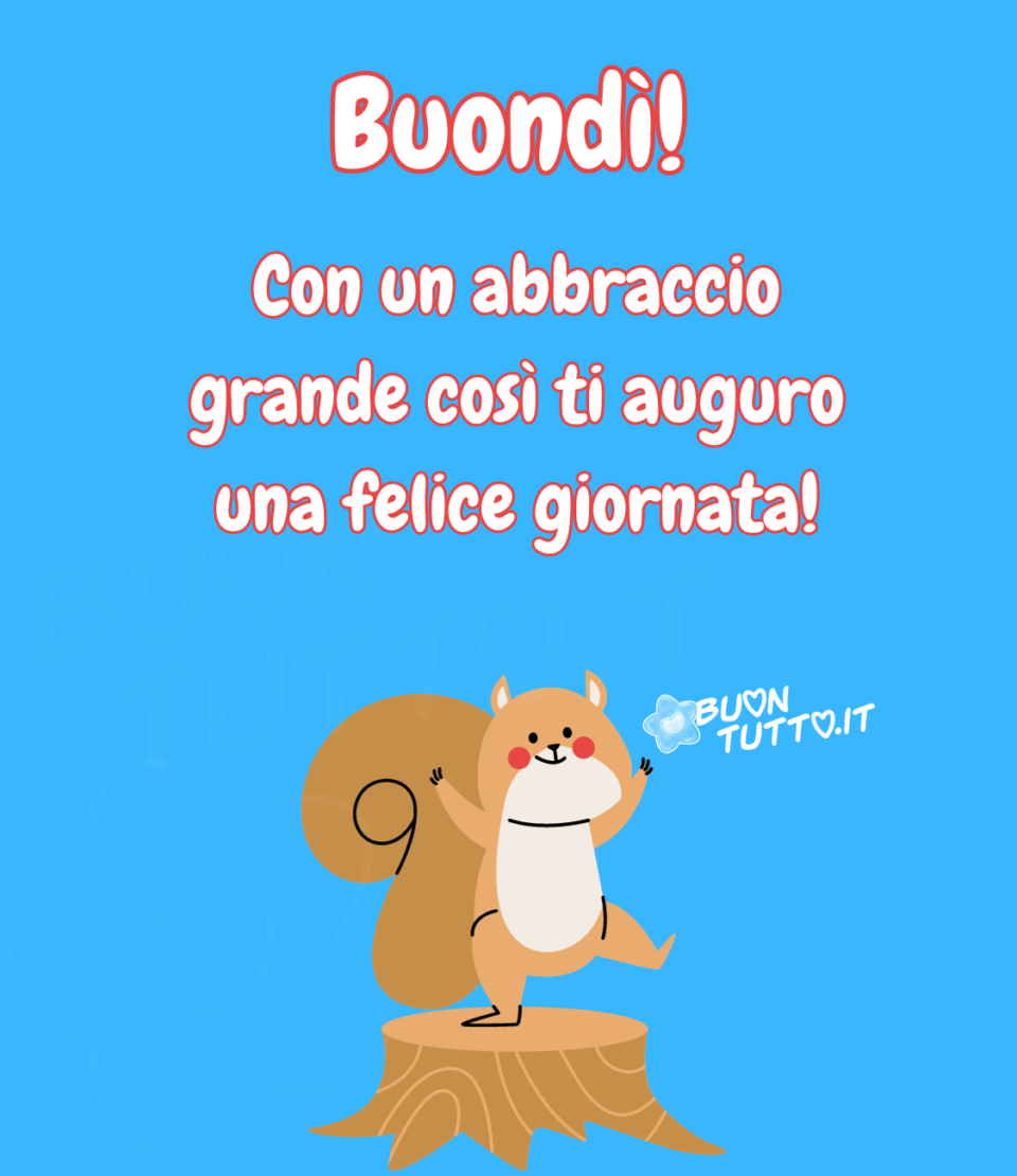 Disegno di un simpatico scoiattolo con le braccine aperte in segno di abbraccio sta saltellando felicemente sopra un mezzo tronco. Nella parte alta dell'immagine c'è scritto di colore bianco e contorno rosso Buondì! Con un abbraccio grande così ti auguro una felice giornata!  Un'immagine che trasmette allegria e felicità da scaricare gratis e condividere con amici parenti gruppi tramite WhatsApp Facebook Twitter Pinterest Telegram Instagram creata da buontutto.it