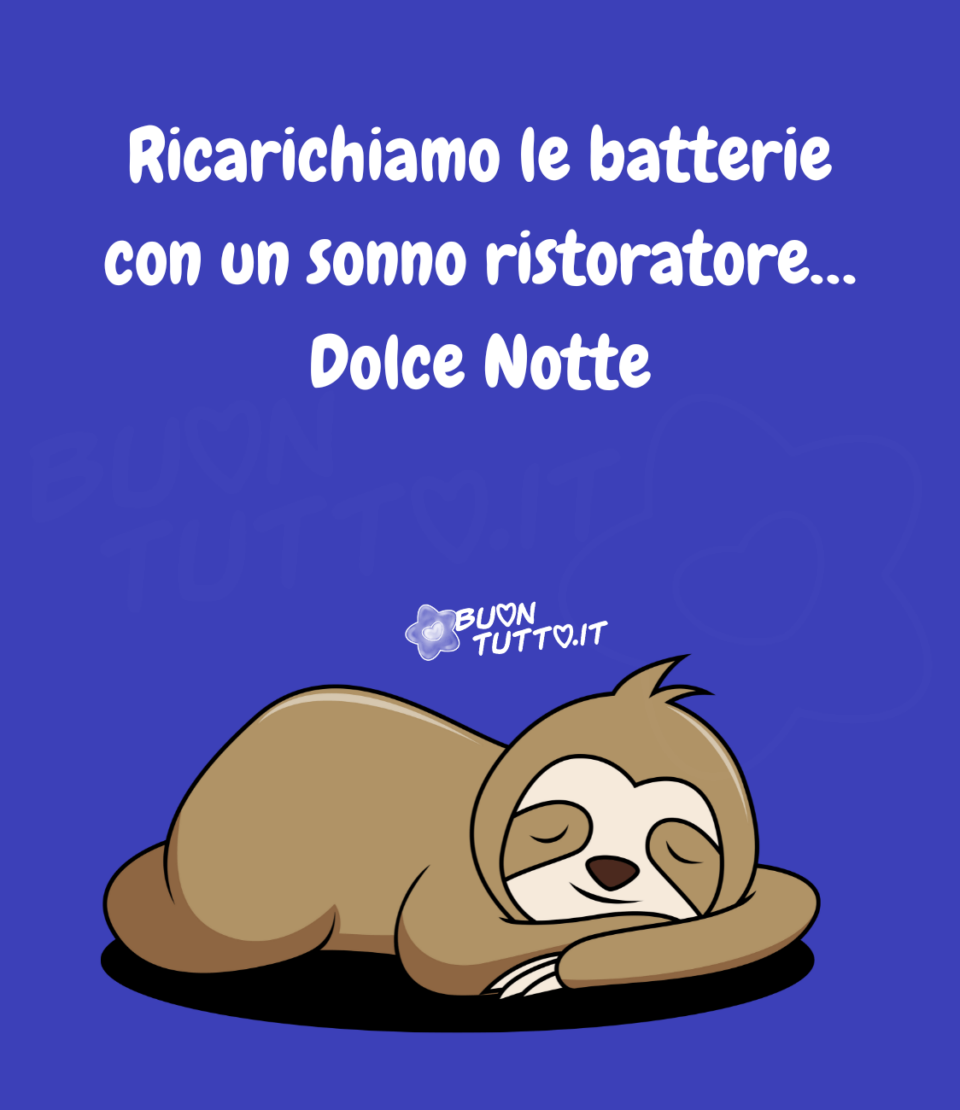 Buonanotte con un dolce e simpatico bradipo che sta dormendo serenamente. Nella parte alta dell'immagine c'è scritto di colore bianco Ricarichiamo le batterie con un sonno ristoratore… Dolce Notte. Un'immagine che trasmette setenità e forza da scaricare gratis e condividere con amici parenti gruppi tramite WhatsApp Facebook X Twitter Pinterest Telegram Instagram e le tue piattaforme social preferite autore buontutto.it