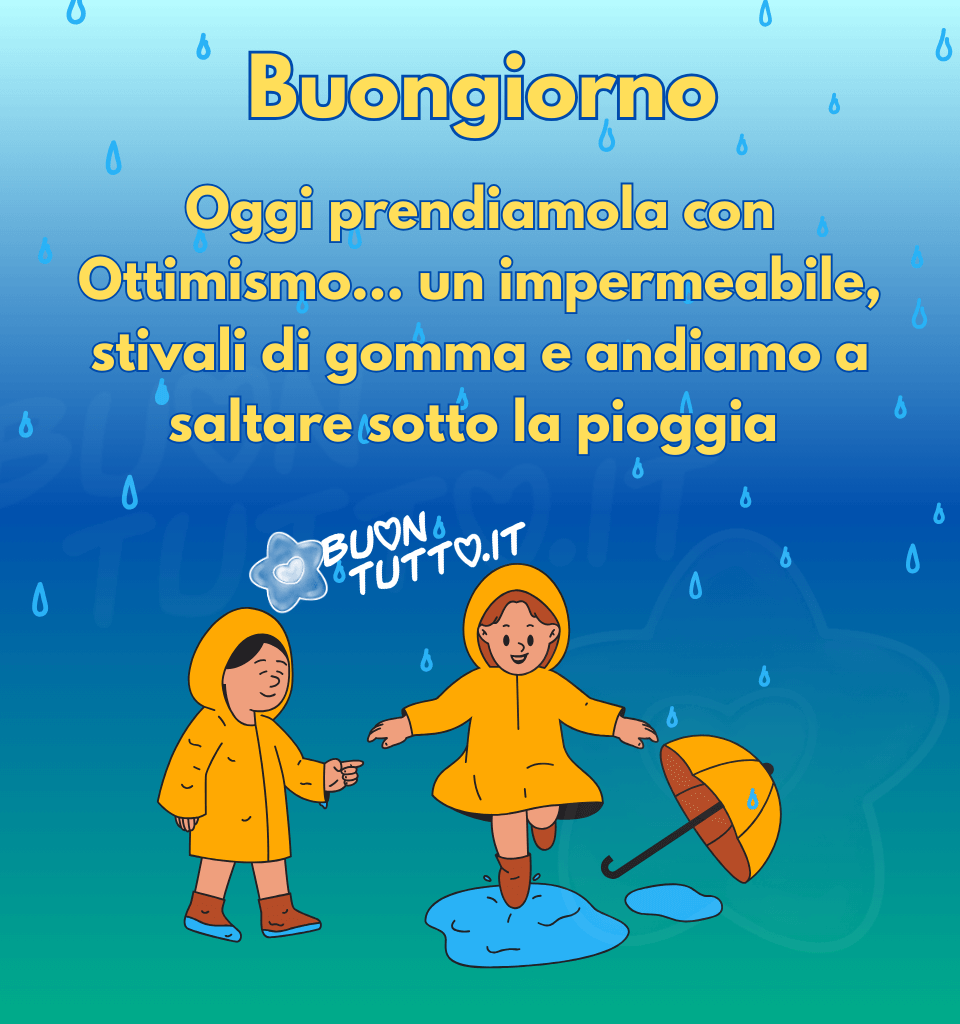 immagini-buongiorno-pioggia-da-scaricare-gratis-ottimismo-impermeabile-stivali-di-gomma-frasi-buontutto disegno di due simpatiche bambine che indossano un impermiabile e stivali di gomma di colore giallo, stanno giocando saltellando in una pozzanghera sotto la pioggia. Nella parte alta dell'immagine c'è scritto di colore giallo e contorno celeste Buongiorno Oggi prendiamola con ottimismo… un impermeabile, stivali di gomma e andiamo a saltare sotto la pioggia. Un'immagine allegra e diverte da inviare in questi giorni di pioggia da scaricare gratis e condividere con amici, parenti, gruppi e su tutte le tue piattaforme social preferite creata da buontutto.it