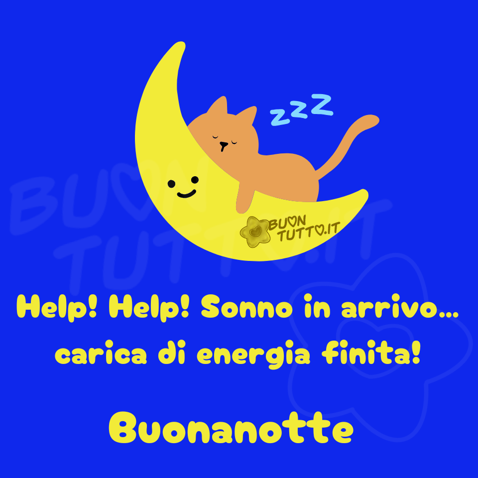 immagine-di-buonanotte-luna-gattino-tenero-sorridente-carica-energia-scaricare-gratis-buontutto Disegno, su uno sfondo di colore bluette intenso, di una mezzaluna sorridente che sta cullando un tenero gattino, di colore arancione, che stremato dalla stanchezza sta dormendo profondamente e serenamente. Nella parte bassa dell'immagine c'è scritto in un carattere corsivo arrotondato di colore giallo Help! Help! Sonno in arrivo... carica di energia finita! Buonanotte. Un'immagine dolcissima e bellissima che trasmette affetto, pace, dolcezza, sicurezza e tranquillità. Una raccolta di nuove bellissime immagini di buonanotte da scaricare gratis e condividere con amici, cari, familiari, parenti gruppi tramite WhatsApp, Facebook, X Twitter, Pinterest, Telegram, LinkedIn, Instagram e le tue piattaforme social preferite autore buontutto.it
