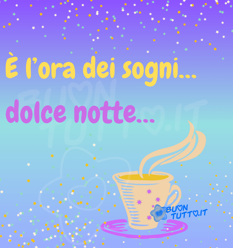 immagini-di-buonanotte-dolce-notte-sogni-belli-fumante-tisana-coccola-scaricare-gratis-buontutto Una bellissima illustrazione in cui c’è disegnata una calda tazza di tisana con piattino, la tazza è di colore giallo, decorata con delle stelline a sette punte di colore lilla, sul lato sinistro ci sono delle pennelate orizzontali di diverse dimensioni di colore azzurro, il piattino è di colore fucsia. Intorno alla tazza ci sono una miriade di stelline di diverse grandezze, di colore bianco, giallo e celeste. Lo sfondo è colorato con dalle suggestive sfumature celesti, azzurre e viola chiaro. Nella parte centrale dell'immagine c'è scritto in un carattere grassetto di colore giallo È l’ora dei sogni… e di colore fucsia dolce notte… Un'immagine immersa in un’atomosfera serena e rilassante che trasmette pace. Una raccolta di nuove bellissime immagini di buoanotte da scaricare gratis e condividere con amici parenti gruppi tramite WhatsApp, Facebook, X Twitter, Pinterest, Telegram, LinkedIn, Instagram e le tue piattaforme social preferite autore buontutto.it