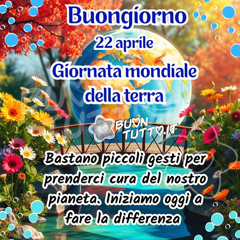 L’immagine rappresenta una scena luminosa e armoniosa dedicata alla Giornata Mondiale della Terra. Al centro domina un grande globo terrestre, illustrato con colori vividi e brillanti, che sembra sospeso in un abbraccio di natura. I continenti sono raffigurati in tonalità verdi e marroni, mentre gli oceani risplendono di un azzurro intenso e luminoso. Il globo appare come appoggiato con delicatezza sul paesaggio circostante, quasi fosse parte viva dell’ambiente che lo circonda. Attorno al pianeta si apre un paesaggio incantato: fiori colorati nelle tonalità del rosa, del giallo e dell’arancione sbocciano rigogliosi, simbolo di rinascita e vitalità. Accanto a loro si innalzano alberi dalle foglie rosse e aranciate, che creano una cornice calda, avvolgente e poetica. Le chiome, dense e morbide, formano un arco naturale che esalta la centralità del globo e ne amplifica il messaggio. In primo piano scorre un ruscello limpido, dalle sfumature azzurre e riflessi chiari, attraversato da un piccolo ponticello di legno semplice e accogliente. Questo elemento suggerisce un passaggio simbolico verso un mondo più consapevole, sostenibile e rispettoso dell’ambiente. La luce è calda, brillante e morbida, quasi dorata: illumina la natura e il globo come un invito a prendersi cura del pianeta attraverso gesti quotidiani. L’atmosfera è positiva, quasi fiabesca, e trasmette serenità, armonia e speranza. Nella parte alta dell’immagine è presente un testo in carattere corsivo elegante, bombato, di colore azzurro con contorno bianco in grassetto:  “Buongiorno – 22 aprile – Giornata Mondiale della Terra”. Nella parte bassa, con lo stesso stile ma in nero con contorno bianco, compare il messaggio: “Bastano piccoli gesti per prenderci cura del nostro pianeta. Iniziamo oggi a fare la differenza.” Il messaggio complessivo è chiaro e ispirante: l’immagine invita alla responsabilità ambientale, ricordando che ogni azione quotidiana può contribuire a proteggere la Terra. Il globo, circondato da elementi naturali rigogliosi, rappresenta la bellezza e la fragilità del nostro pianeta. Perfetta per chi cerca immagini di auguri per la Giornata Mondiale della Terra, questa descrizione è ideale per contenuti da condividere su WhatsApp, Facebook, Instagram, Pinterest, X Twitter, Telegram, LinkedIn e tutte le piattaforme social.  Una raccolta di nuove e bellissime immagini di Buongiorno e felice 22 aprile – Giornata Mondiale della Terra, da scaricare gratis e condividere con amici, familiari, parenti e gruppi social, per diffondere un messaggio di amore, rispetto e gratitudine verso il nostro pianeta. Autore BuonTutto.it