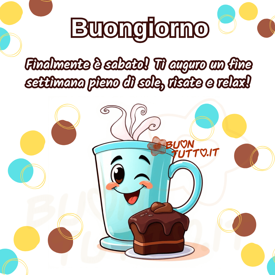 buon-sabato-buongiorno-immagini-gratis-da-scaricare-condividere-caffe-torta-tazzina-sorridente-colorata-weekend-felice-mattina-frasi-positive-relax-simpatica-buontutto