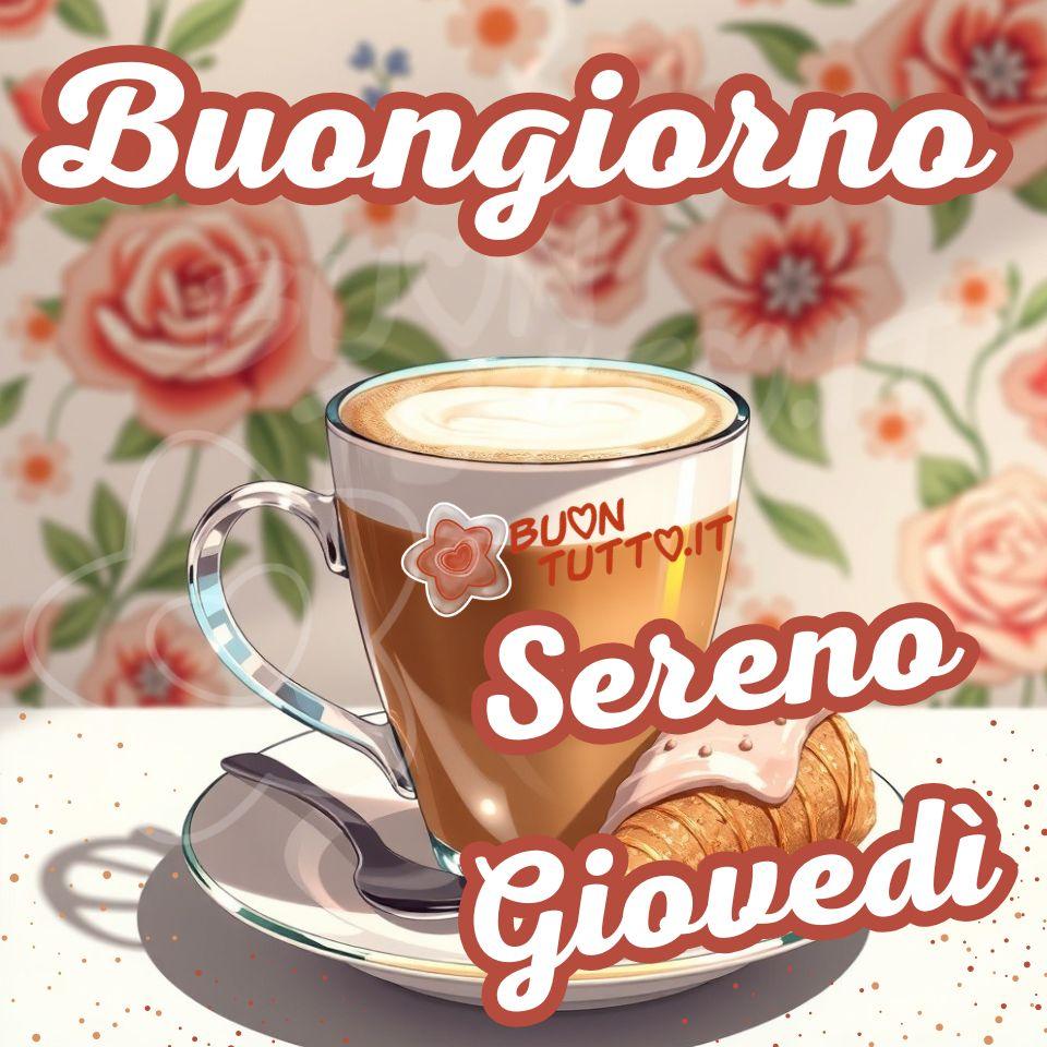 buongiorno-buon-sereno-giovedi-immagini-gratis-caffe-croissant-da-scaricare-condividere-rose-floreale-immagine-del-mattino-tazza-vetro-schiuma-golosa-bellissima-buontutto