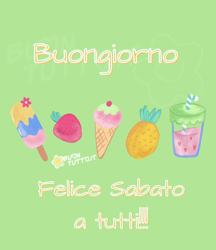 immagini-di-buon-felice-sabato-buongiorno-bellissima-amici-gelati-frutta-bibita-bellissima-scaricare-gratis-buontutto Nel centro di uno sfondo verde pastello ci sono disegnati uno accanto all'altro un gelato con stecco al gusto di crema, mirtilli e fragola decorato con un piccolo fiore di colore magenta, una fragola un cono gelato al gusto di fragola e pistacchio e una piccola amarena, un ananas e un bicchiere decorato con piccoli cuoricini fucsia con cannuccia di succo di fragola. Nella parte alta dell'immagine c'è scritto Buongiorno di colore verde e contorno bianco e arancione, nella parte bassa dell'immagine c'è scritto felice sabato a tutti con tre punti esclamativi. Un'immagine che trasmette relax e gioia da scaricare gratis e condividere con amici, cari, familiari, parenti gruppi tramite WhatsApp, Facebook, X Twitter, Pinterest, Telegram, LinkedIn, Instagram e le tue piattaforme social preferite. Autore buontutto.it