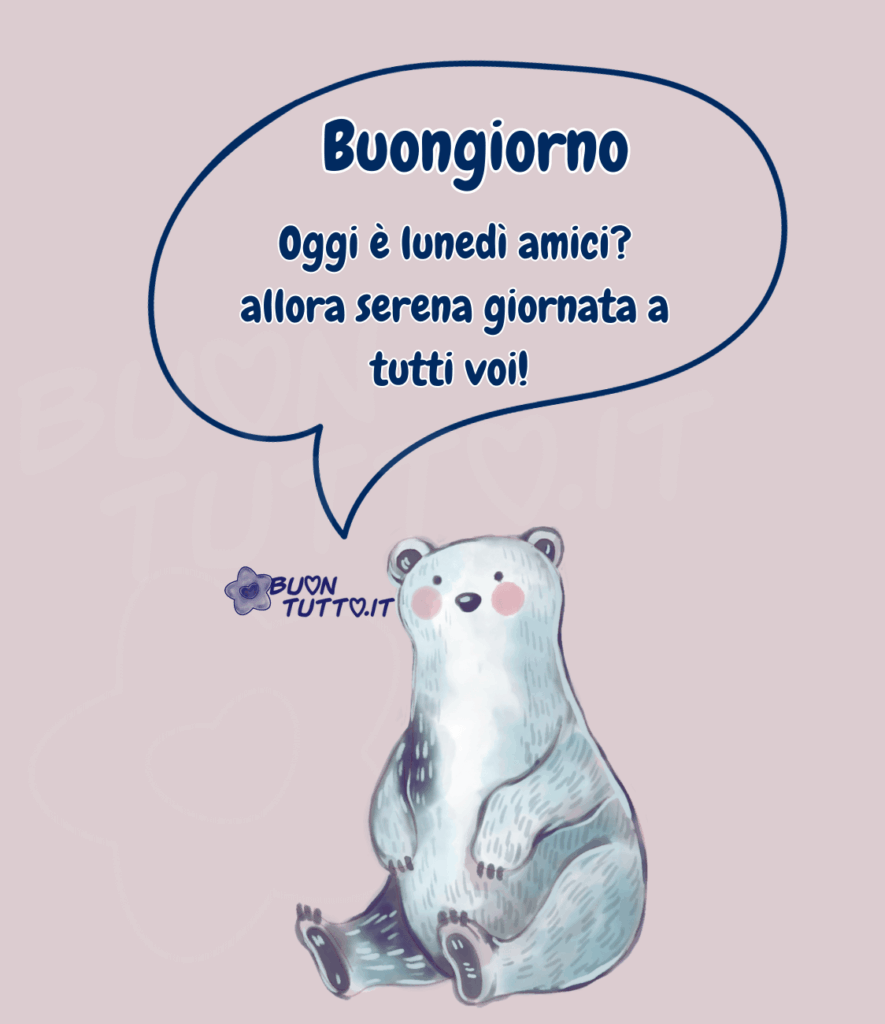 Buongiorno con un simpatico e tenerissimo orso bianco. Nella parte alta dell'immagine c'è scritto di colore blu con contorno bianco Buongiorno Oggi è lunedì amici?  Allora serena giornata a tutti voi! Condividi questo simpatico e divertente orso bianco dall'espressione sorpresa perché è già lunedì con i tuoi amici, così gli farai iniziare la settimana con il sorriso e il buonumore da scaricare gratis e condividere con amici parenti gruppi tramite WhatsApp Facebook X Twitter Pinterest Telegram Instagram autore buontutto.it