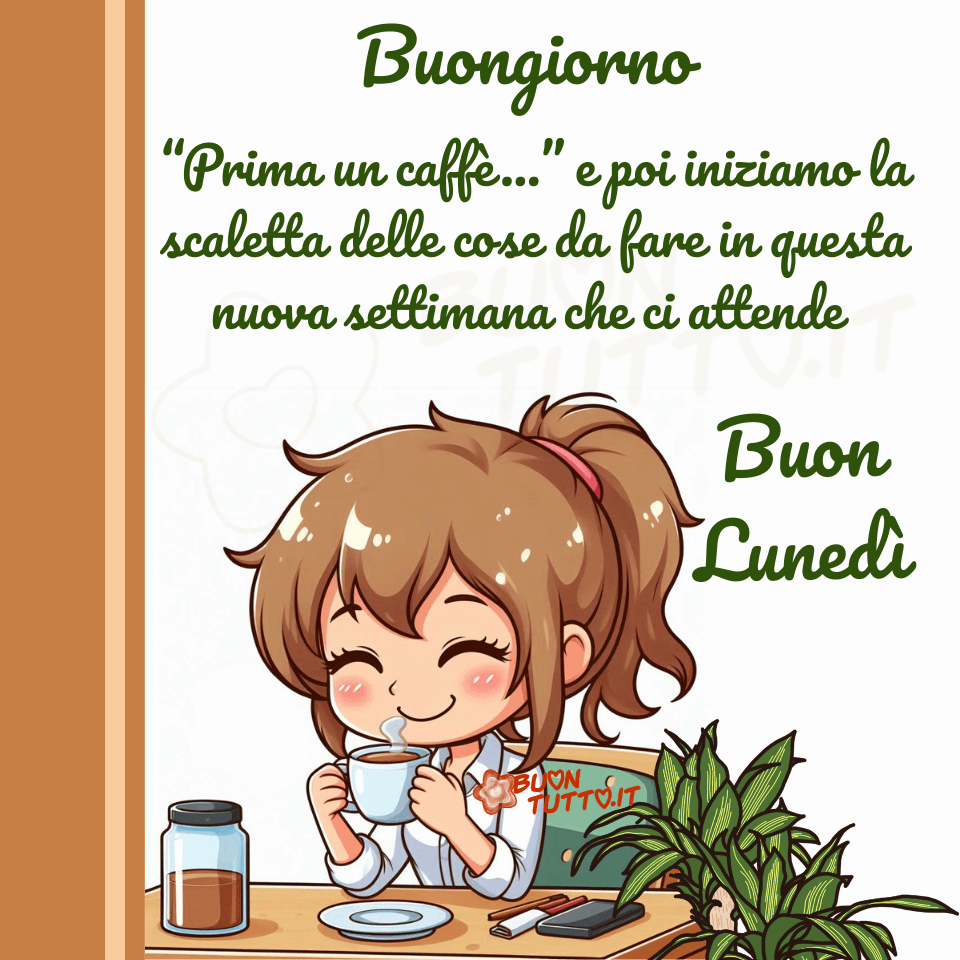 immagini-di-buon-lunedi-buongiorno-frase-motivazionale-bellissima-ragazza-positiva-caffe-piante-scaricare-gratis-buontutto Immagine di buongiorno lunedì con frase motivazionale
"Prima un caffè..." e poi iniziamo la scaletta delle cose da fare in questa nuova settimana che ci attende
Buon lunedì
Una giovane ragazza sorridente, seduta alla scrivania in un accogliente ufficio con piante, prima di iniziare a lavorare gusta un caffè per essere al pieno di energie. Un'immagine che trasmette vitalità e la spinta necessaria per iniziare con ottimismo la nuova settimana appena iniziata.