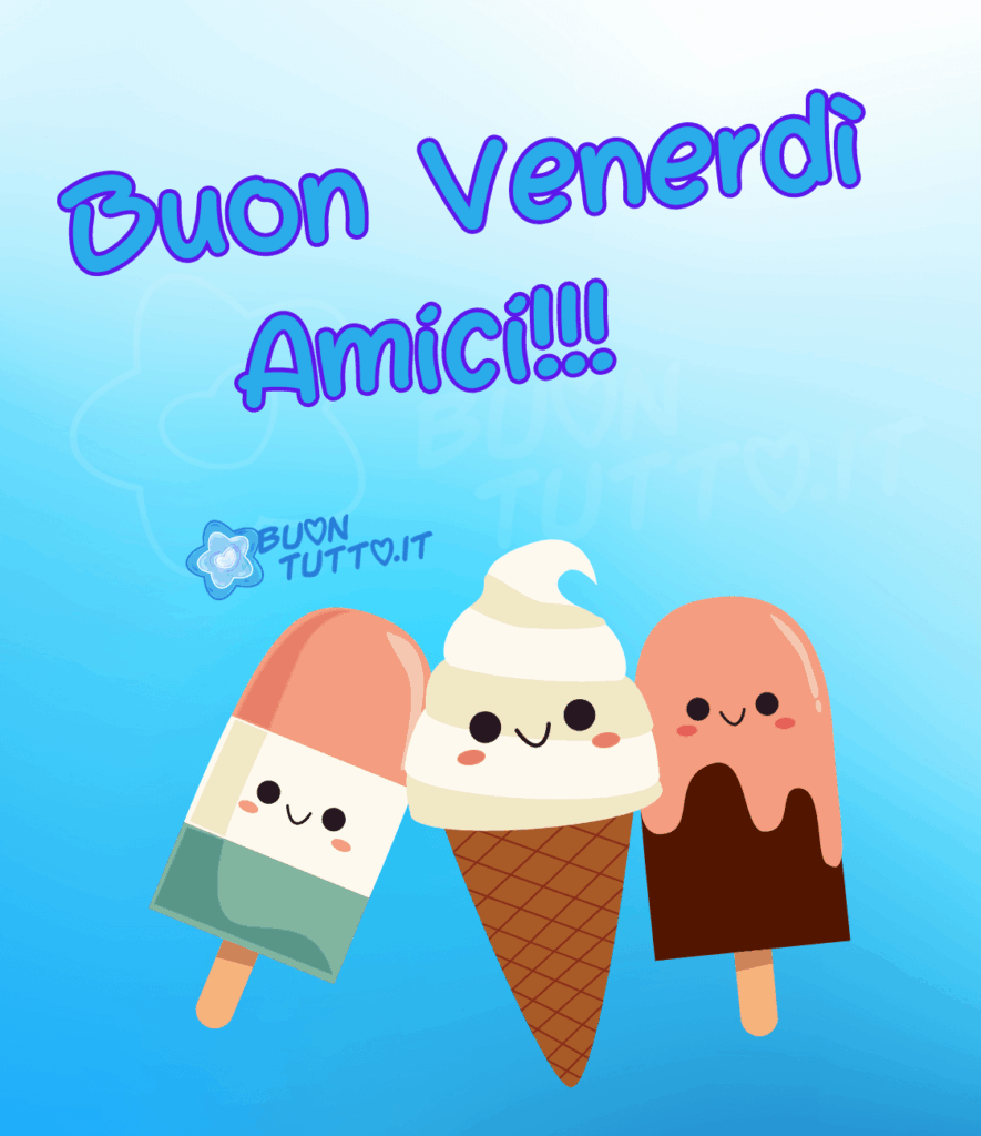 Disegno su uno sfondo azzurro chiaro di tre gelati, un cono al gusto di vaniglia e nocciola e due gelati con stecco uno al gusto di menta, panna e fragola e l'altro al cioccolato ricoperto di glassa alla fragola, con faccine sorridenti e gioiose. Nella parte alta dell'immagine c'è scritto, in posizione obliqua, in un carattere corsivo di colore azzurro e contorno blu Buon venerdì amici!!!  Un'immagine estiva e allegra che trasmette simpatia, festa, allegria, gioia, serenità e buonumore da scaricare gratis e condividere con amici, cari, familiari, parenti gruppi tramite WhatsApp, Facebook, X Twitter, Pinterest, Telegram, LinkedIn, Instagram e le tue piattaforme social preferite. Autore buontutto.it 