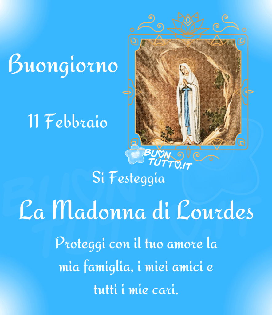 Dipinto della Madonna di Lourdes inserito in una cornice dorata, decorata con ghirigori, foglie e motivi floreali, su uno sfondo azzurro che richiama un cielo sereno. Sull’immagine è scritto, in un elegante carattere corsivo bianco: Buongiorno 11 febbraio si festeggia la Madonna di Lourdes. Proteggi con il tuo amore la mia famiglia, i miei amici e tutti i miei cari. Un’immagine con preghiera di intercessione che trasmette pace e serenità, da scaricare gratuitamente e condividere con amici, parenti e gruppi tramite WhatsApp, Facebook, Twitter, Pinterest, Telegram e Instagram. Autore BuonTutto.it