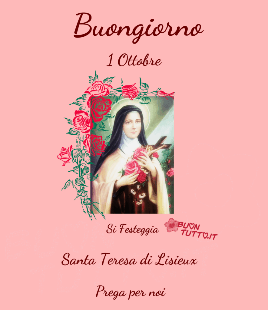 Foto di un dipinto di Santa Teresa di Lisieux  conosciuta con il nome di Santa Teresa del bambin Gesù che sta tenendo tra le braccia un bellissimo crocifisso e delle meravigliose rose di colore rosa, fucsia e bianche su uno sfondo rosa cipria, il lato sinistro e la parte alta della foto è impreziosito da un disegno di un ramo di rose stilizzate di colore magenta con foglie di un verde intenso. Nella parte alta dell'immagine c'è scritto in un carattere corsivo elegante: Buongiorno 1 ottobre di colore bordeaux scuro e nella parte bassa dell'immagine c'è scritto dello stesso colore e carattere si festeggia Santa Teresa di Lisieux Prega per noi. Una raccolta di nuove bellissime Immagini di Buongiorno Religioso da scaricare gratis e condividere con amici, cari, familiari, parenti gruppi tramite WhatsApp, Facebook, X Twitter, Pinterest, Telegram, LinkedIn, Instagram e le tue piattaforme social preferite. Autore BuonTutto.it