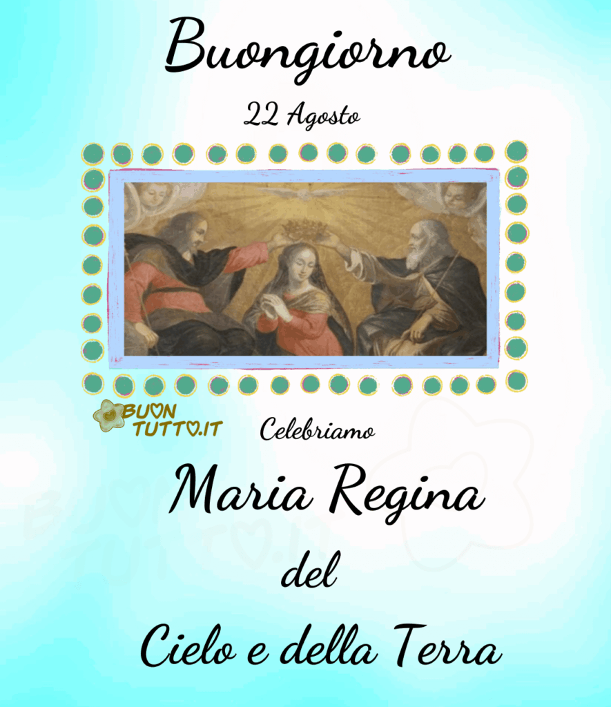 Foto a forma rettangolare del particolare del dipinto del pittore italiano Bartolomeo Barbiani dell'Incoronazione della Vergine Maria in cui sono raffigurati Gesù e Dio Padre che incoronano Maria su un trono di nuvole, la foto è inserita in una cornice celeste decorata con sfere di colore verde acqua e contorno giallo e magenta, su uno sfondo celeste brillante con sfumature bianche luminose. Nella parte alta dell'immagine c'è scritto Buongiorno 22 agosto in un carattere corsivo elegante di colore nero, nella parte bassa c'è scritto dello stesso carattere e colore celebriamo Maria Regina del Cielo e della Terra. Una raccolta di nuove bellissime Immagini di Buongiorno Religioso da scaricare gratis e condividere con amici, cari, familiari, parenti gruppi tramite WhatsApp, Facebook, X Twitter, Pinterest, Telegram, LinkedIn, Instagram e le tue piattaforme social preferite. Autore BuonTutto.it